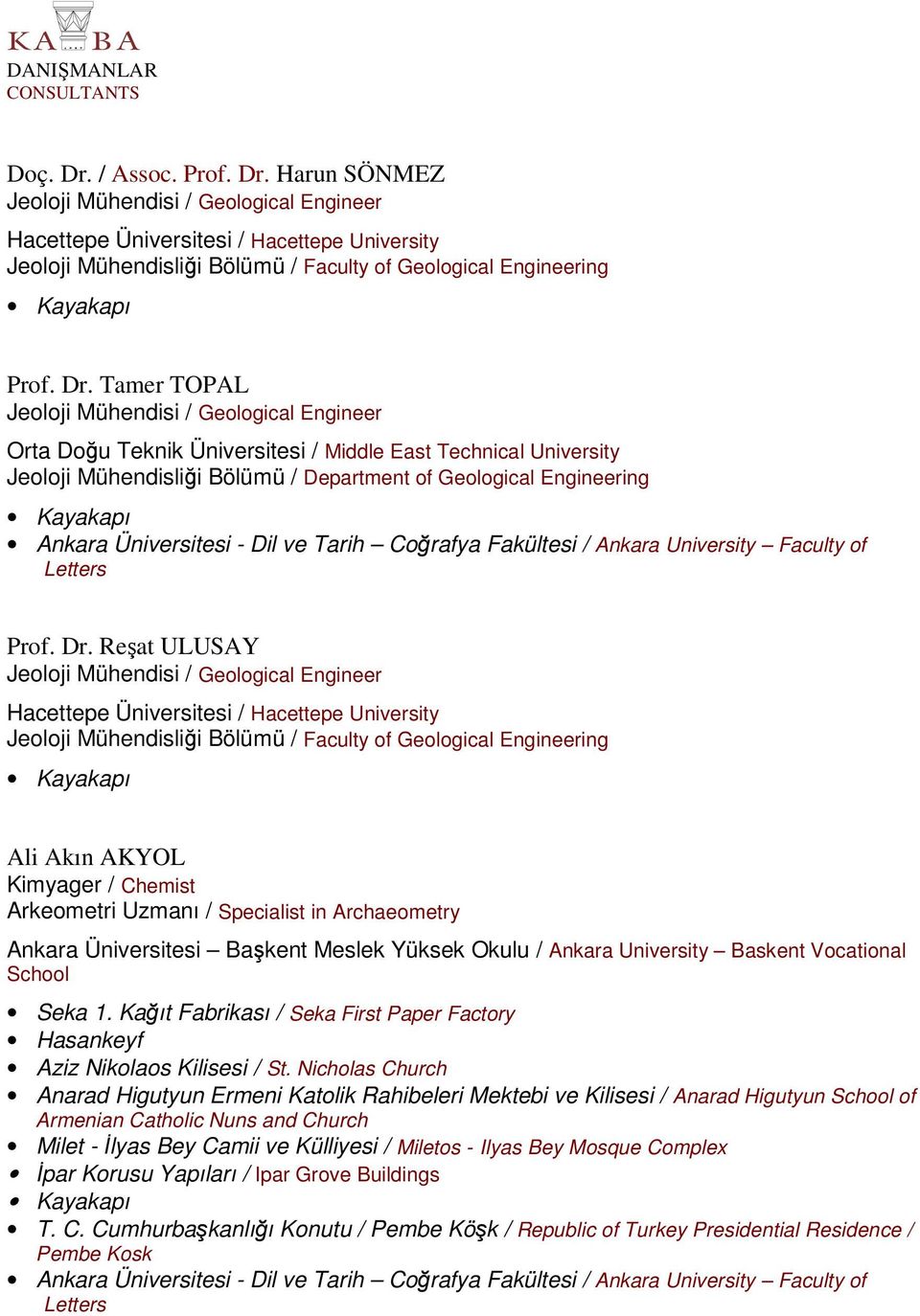 Harun SÖNMEZ Jeoloji Mühendisi / Geological Engineer Jeoloji Mühendislii Bölümü / Faculty of Geological Engineering Prof. Dr.