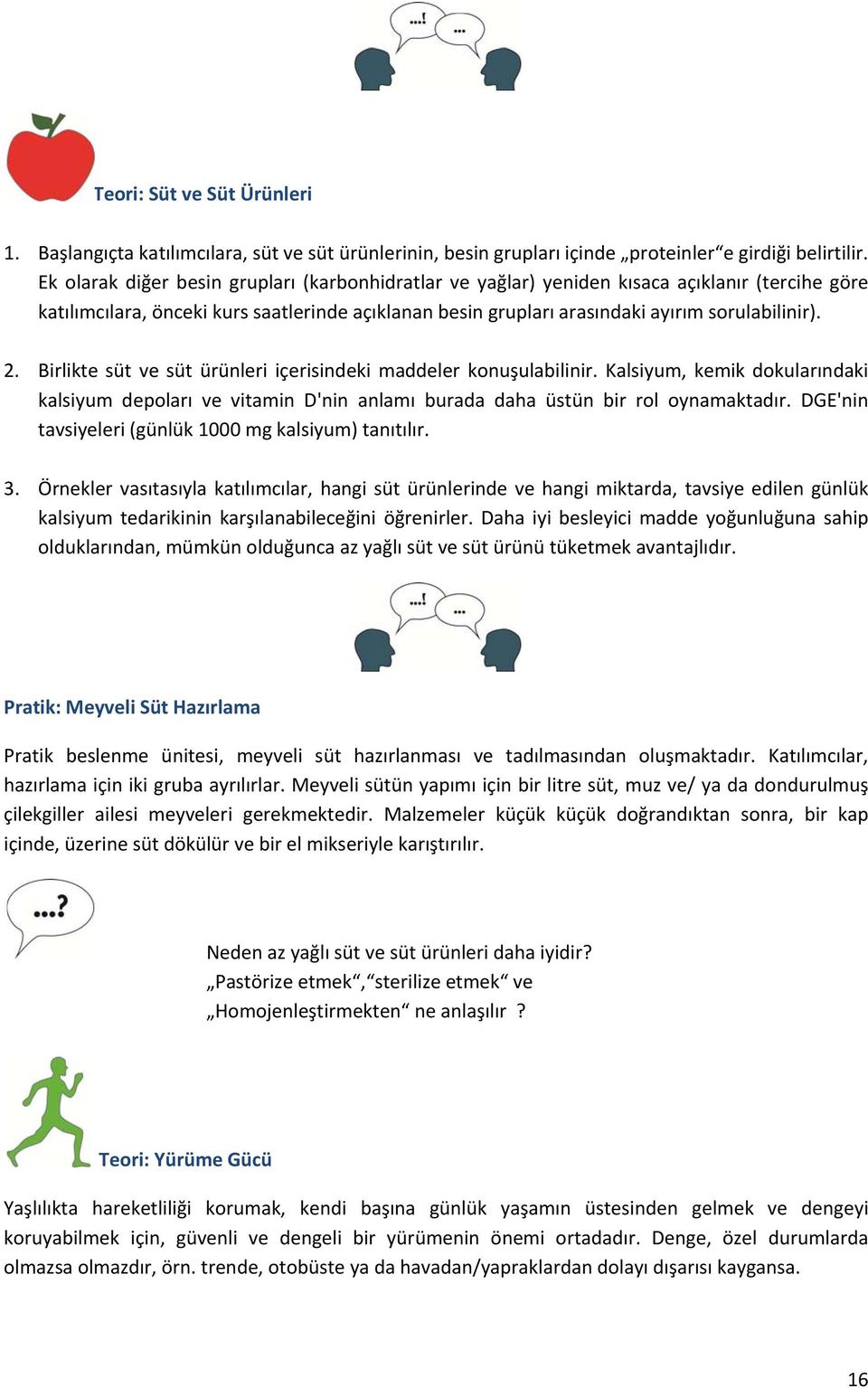 Birlikte süt ve süt ürünleri içerisindeki maddeler konuşulabilinir. Kalsiyum, kemik dokularındaki kalsiyum depoları ve vitamin D'nin anlamı burada daha üstün bir rol oynamaktadır.