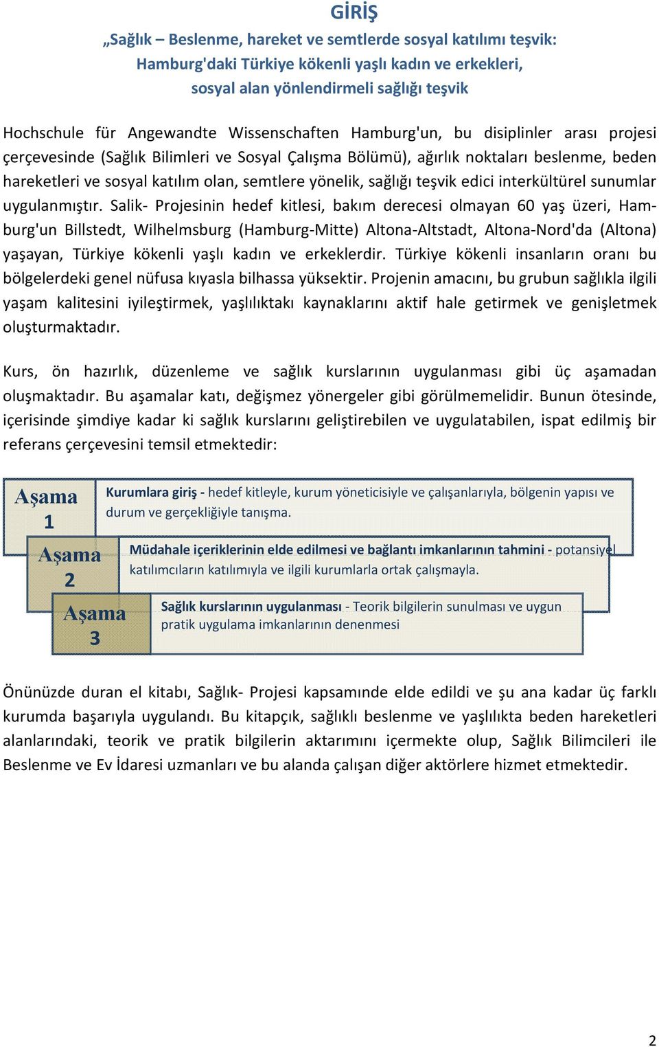 yönelik, sağlığı teşvik edici interkültürel sunumlar uygulanmıştır.