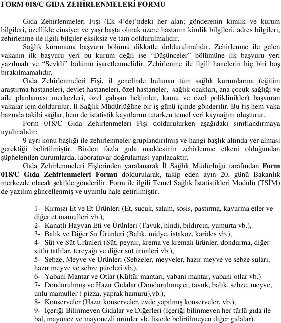 Zehirlenme ile gelen vakanın ilk başvuru yeri bu kurum değil ise Düşünceler bölümüne ilk başvuru yeri yazılmalı ve Sevkli bölümü işaretlenmelidir.