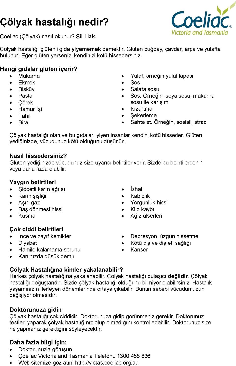 Örneğin, soya sosu, makarna sosu ile karışım Kızartma Şekerleme Sahte et. Örneğin, sosisli, straz Çölyak hastalığı olan ve bu gıdaları yiyen insanlar kendini kötü hisseder.