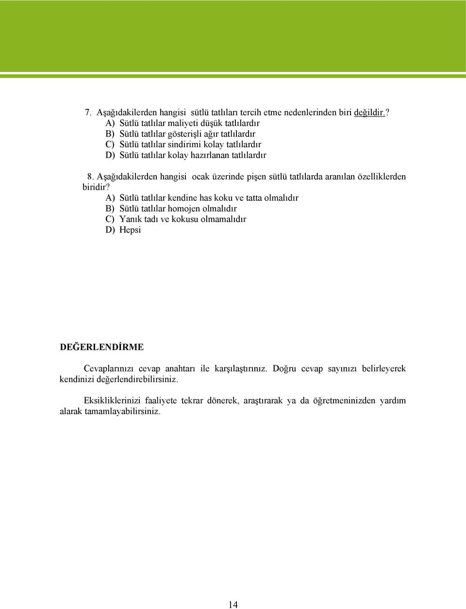 8. Aşağıdakilerden hangisi cak üzerinde pişen sütlü tatlılarda aranılan özelliklerden biridir?