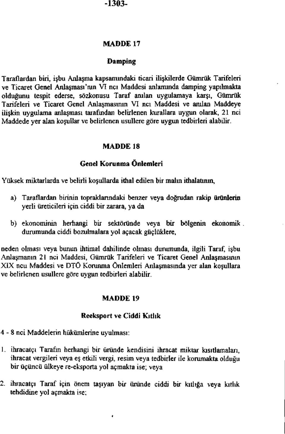 olarak, 21 nci Maddede yer alan koşullar ve belirlenen usullere göre uygun tedbirleri alabilir.