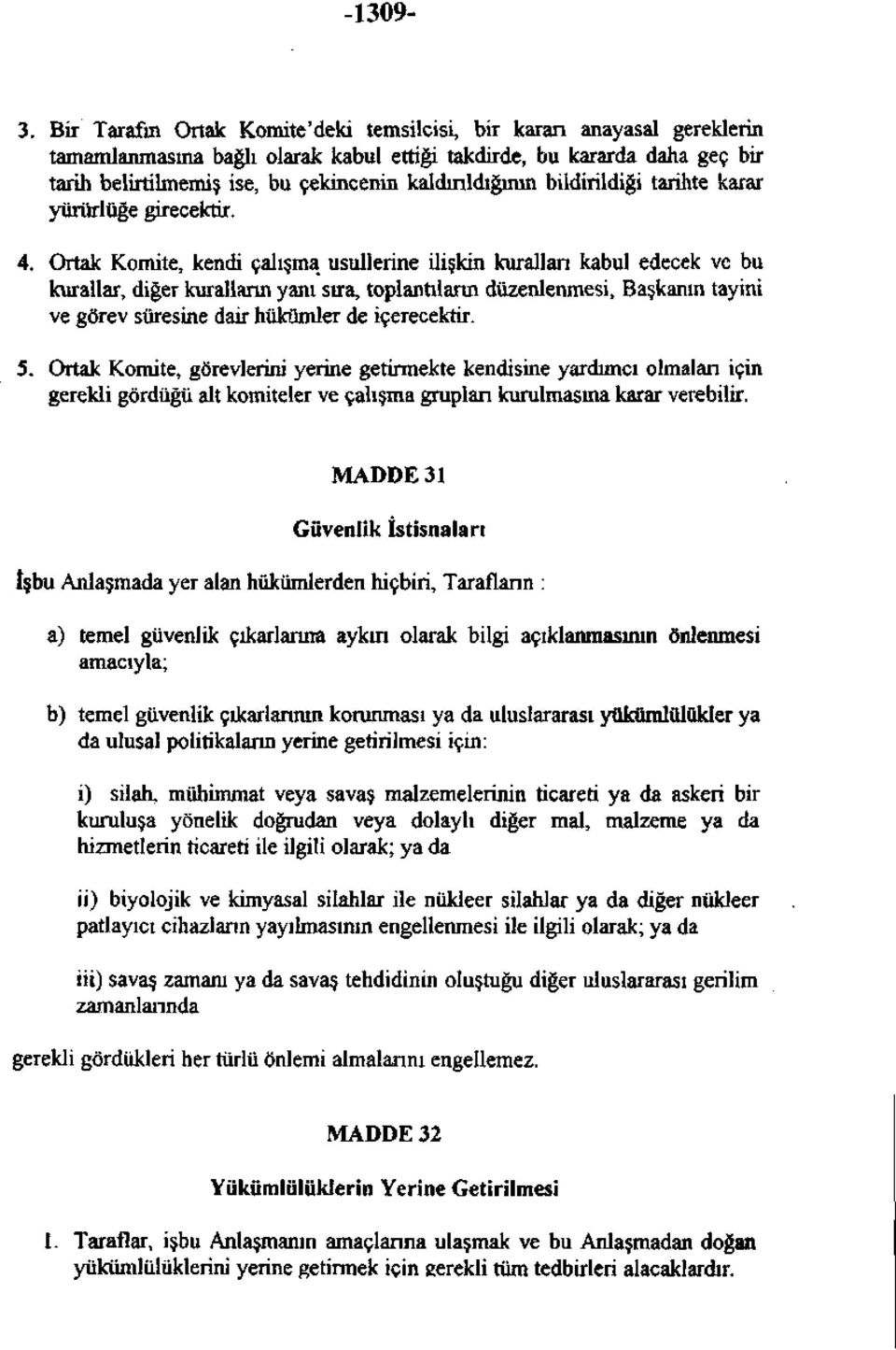 kaldırıldığının bildirildiği tarihte karar yürürlüğe girecektir. 4.