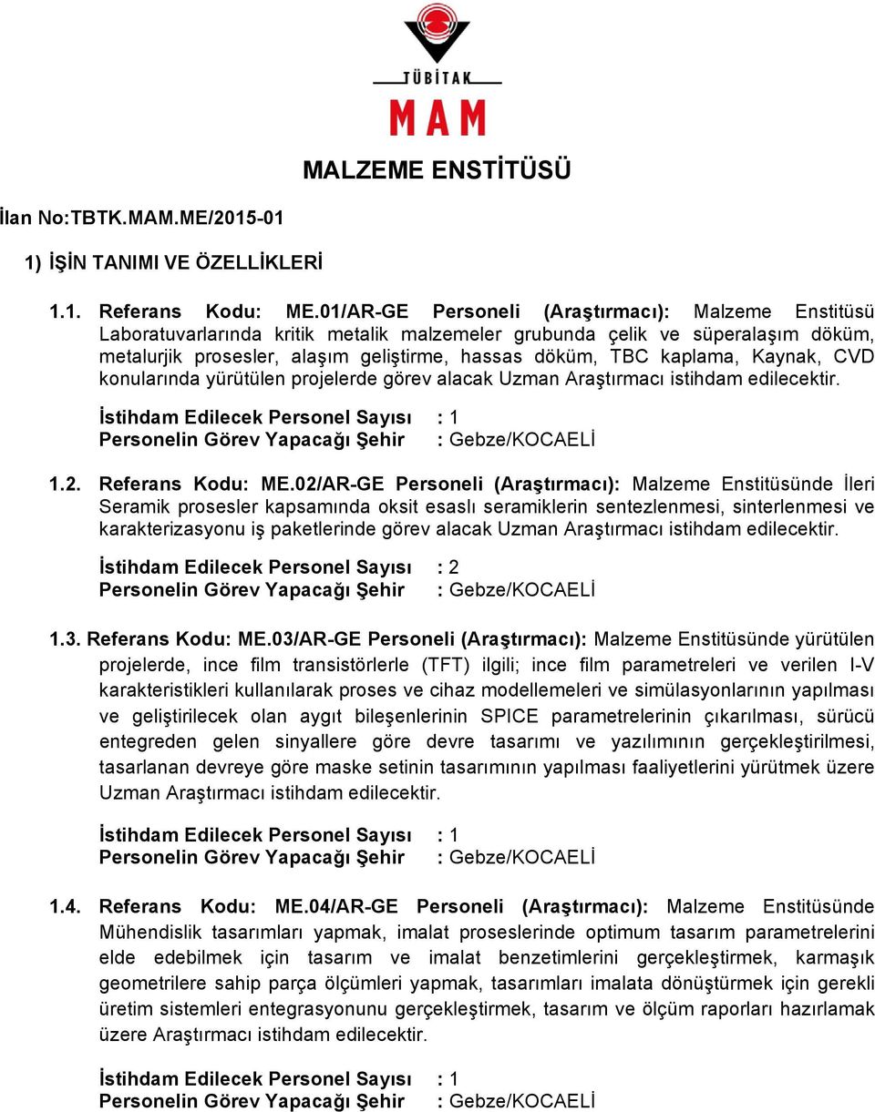 kaplama, Kaynak, CVD konularında yürütülen projelerde görev alacak Uzman Araştırmacı istihdam edilecektir. 1.2. Referans Kodu: ME.