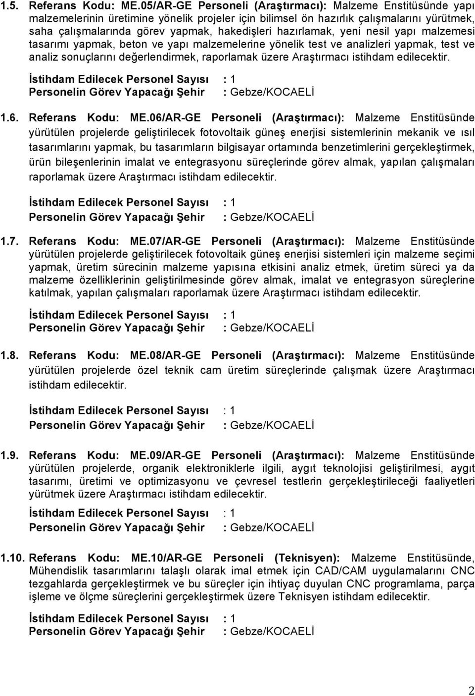 hazırlamak, yeni nesil yapı malzemesi tasarımı yapmak, beton ve yapı malzemelerine yönelik test ve analizleri yapmak, test ve analiz sonuçlarını değerlendirmek, raporlamak üzere Araştırmacı istihdam