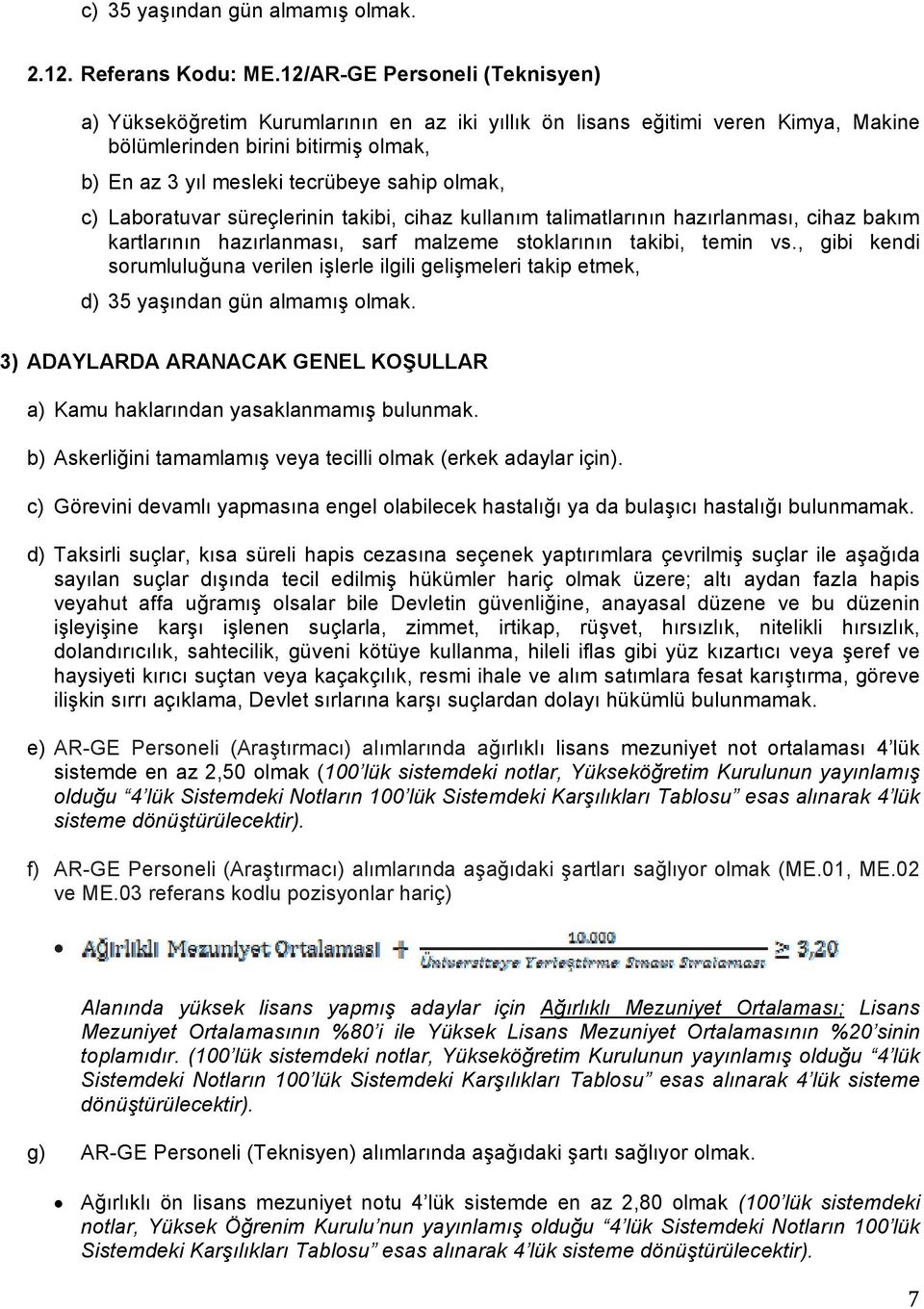 c) Laboratuvar süreçlerinin takibi, cihaz kullanım talimatlarının hazırlanması, cihaz bakım kartlarının hazırlanması, sarf malzeme stoklarının takibi, temin vs.