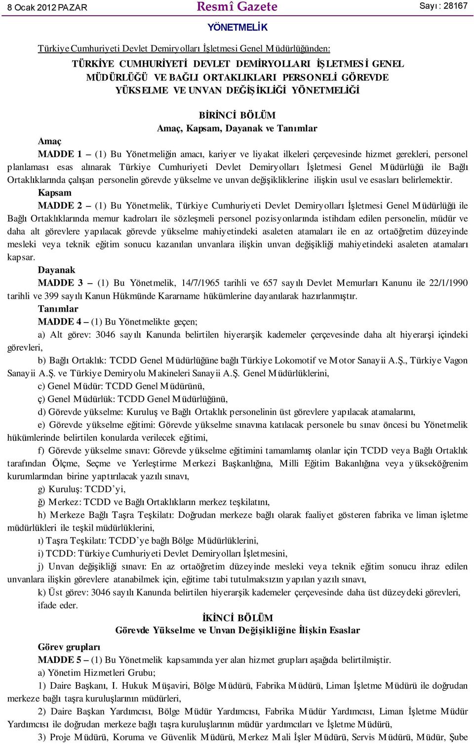 çerçevesinde hizmet gerekleri, personel planlaması esas alınarak Türkiye Cumhuriyeti Devlet Demiryolları İşletmesi Genel Müdürlüğü ile Bağlı Ortaklıklarında çalışan personelin görevde yükselme ve