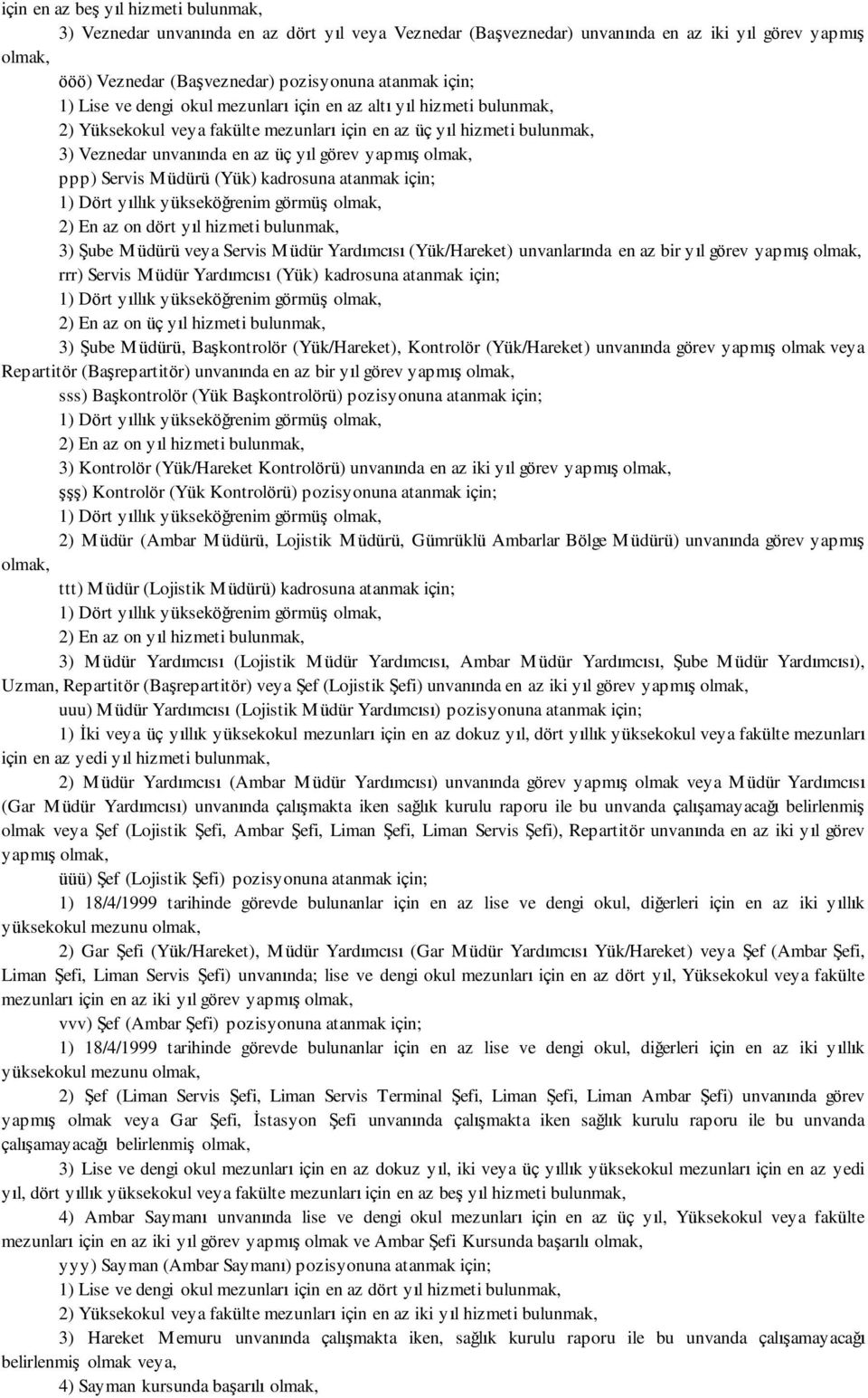 Müdürü (Yük) kadrosuna atanmak için; 3) Şube Müdürü veya Servis Müdür Yardımcısı (Yük/Hareket) unvanlarında en az bir yıl görev yapmış rrr) Servis Müdür Yardımcısı (Yük) kadrosuna atanmak için; 3)