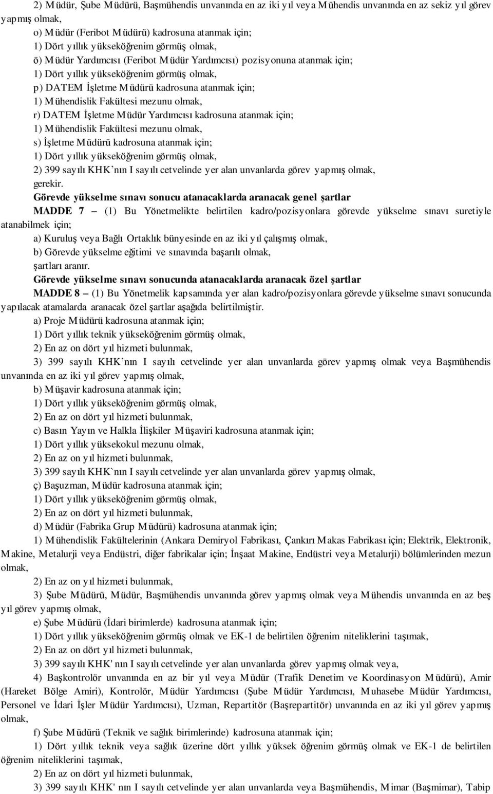 Fakültesi mezunu s) İşletme Müdürü kadrosuna atanmak için; 2) 399 sayılı KHK nın I sayılı cetvelinde yer alan unvanlarda görev yapmış gerekir.