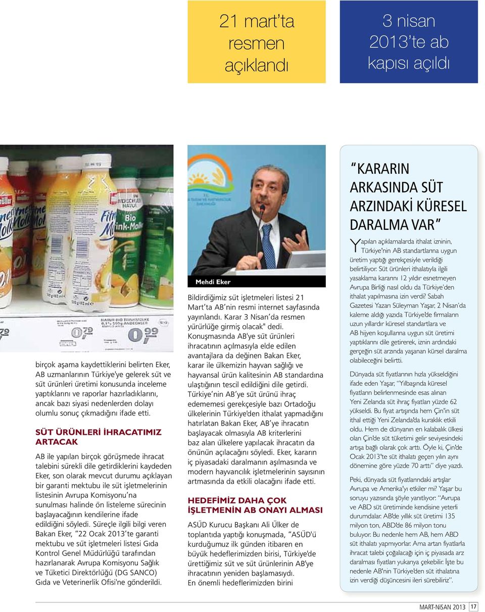 SÜT ÜRÜNLERİ İHRACATIMIZ ARTACAK AB ile yapılan birçok görüşmede ihracat talebini sürekli dile getirdiklerini kaydeden Eker, son olarak mevcut durumu açıklayan bir garanti mektubu ile süt