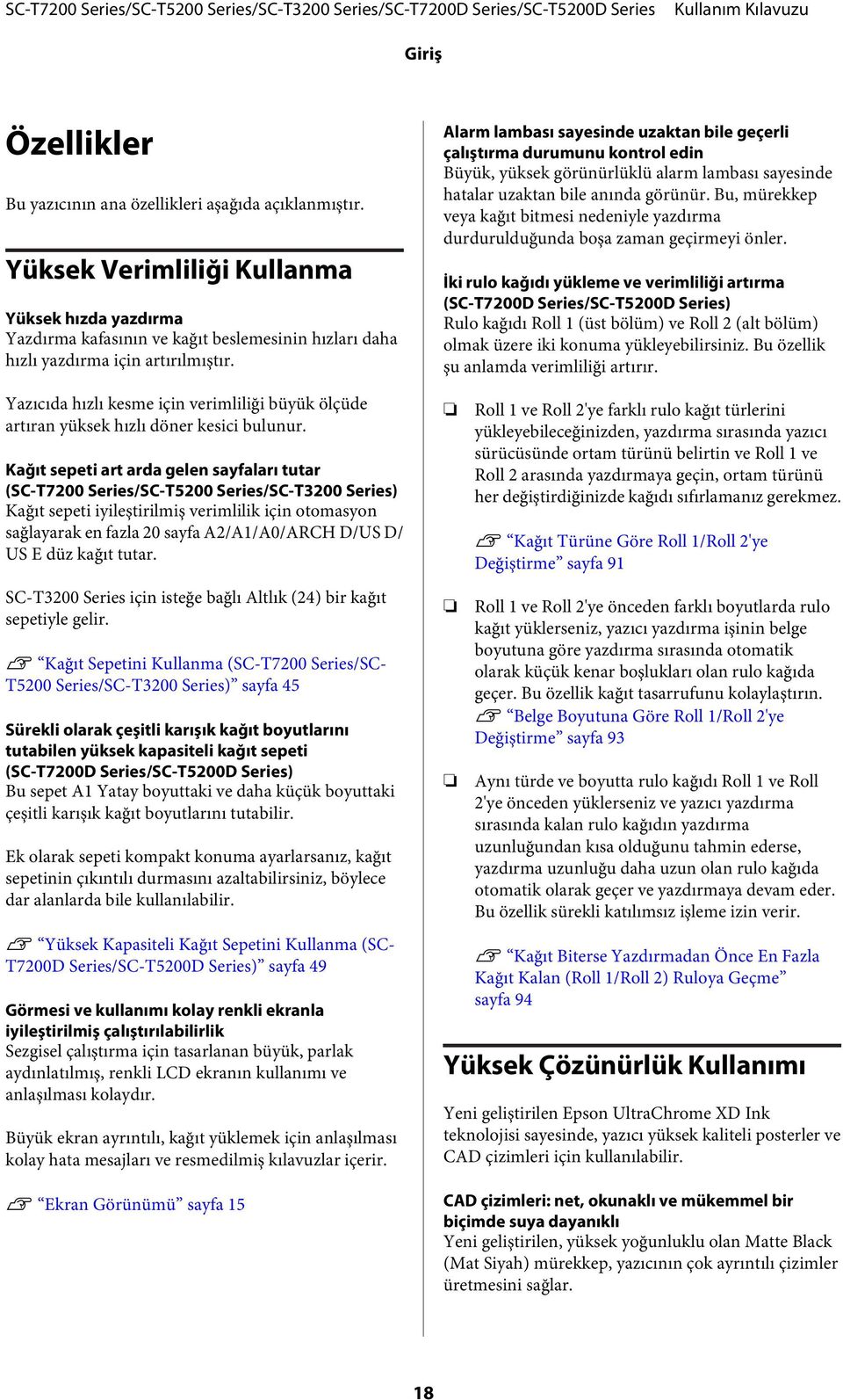 Yazıcıda hızlı kesme için verimliliği büyük ölçüde artıran yüksek hızlı döner kesici bulunur.