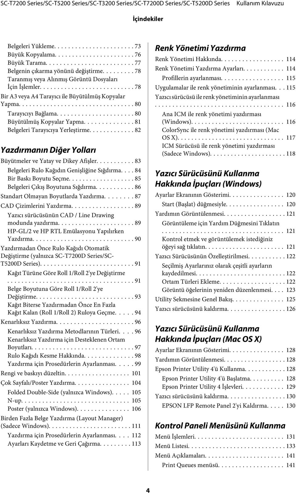 .. 82 Yazdırmanın Diğer Yolları Büyütmeler ve Yatay ve Dikey Afişler... 83 Belgeleri Rulo Kağıdın Genişliğine Sığdırma... 84 Bir Baskı Boyutu Seçme... 85 Belgeleri Çıkış Boyutuna Sığdırma.