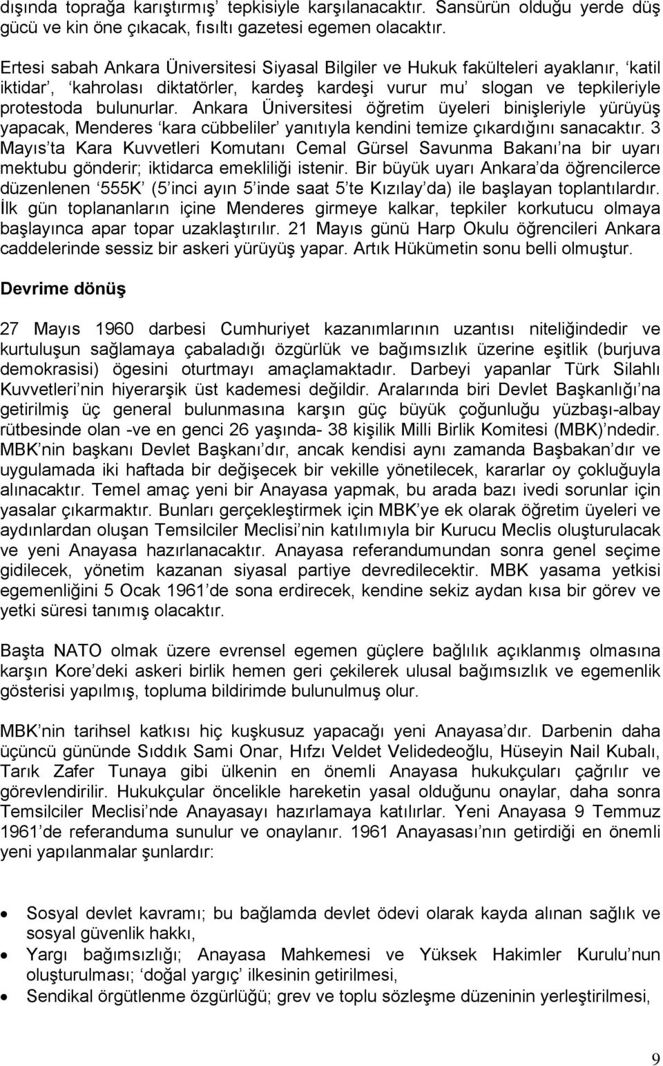 Ankara Üniversitesi öğretim üyeleri binişleriyle yürüyüş yapacak, Menderes kara cübbeliler yanıtıyla kendini temize çıkardığını sanacaktır.