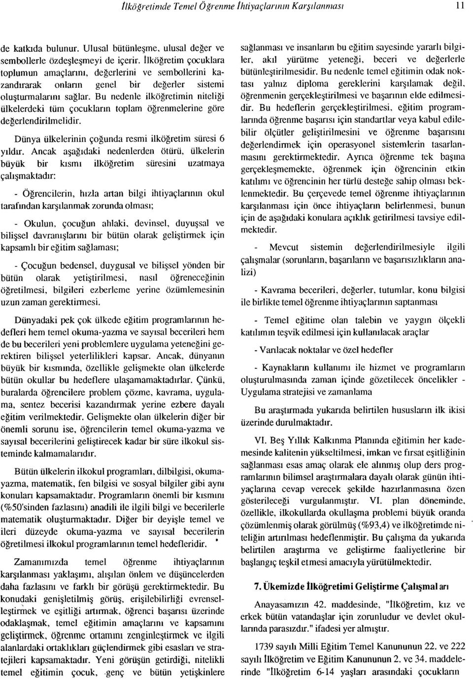 Bu nedenle ilköğretirnin niteliği ülkelerdeki tüm çocukların toplam öğrenmelerine göre değerlendirilmelidir. Dünya ülkelerinin çoğunda resmi ilköğretim süresi 6 yıldır.