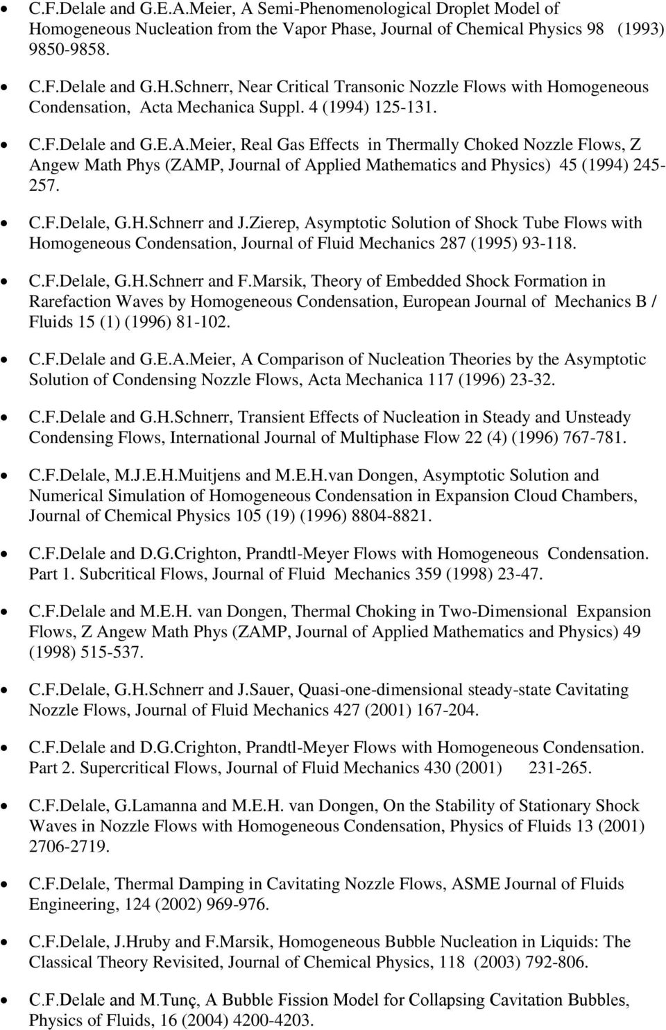 H.Schnerr and J.Zierep, Asymptotic Solution of Shock Tube Flows with Homogeneous Condensation, Journal of Fluid Mechanics 287 (1995) 93-118. C.F.Delale, G.H.Schnerr and F.