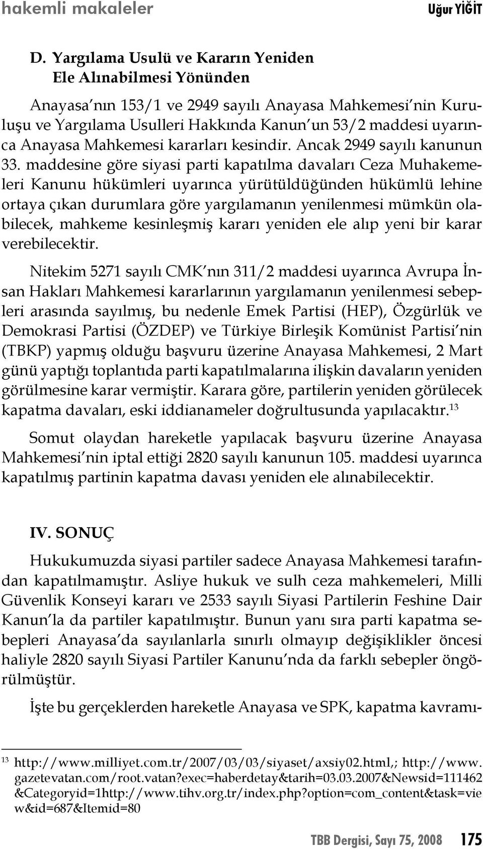 Mahkemesi kararları kesindir. Ancak 2949 sayılı kanunun 33.