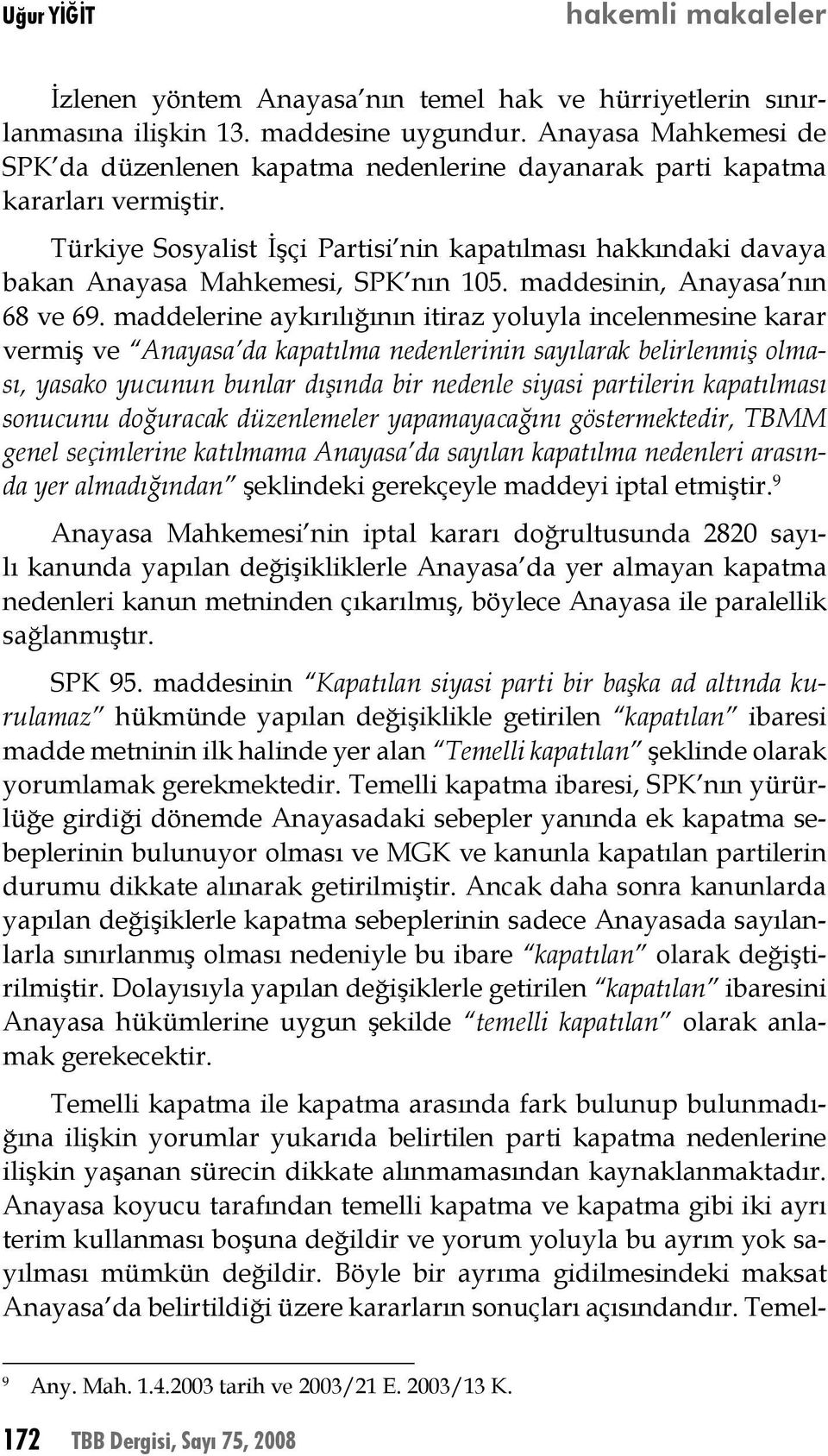 Türkiye Sosyalist İşçi Partisi nin kapatılması hakkındaki davaya bakan Anayasa Mahkemesi, SPK nın 105. maddesinin, Anayasa nın 68 ve 69.