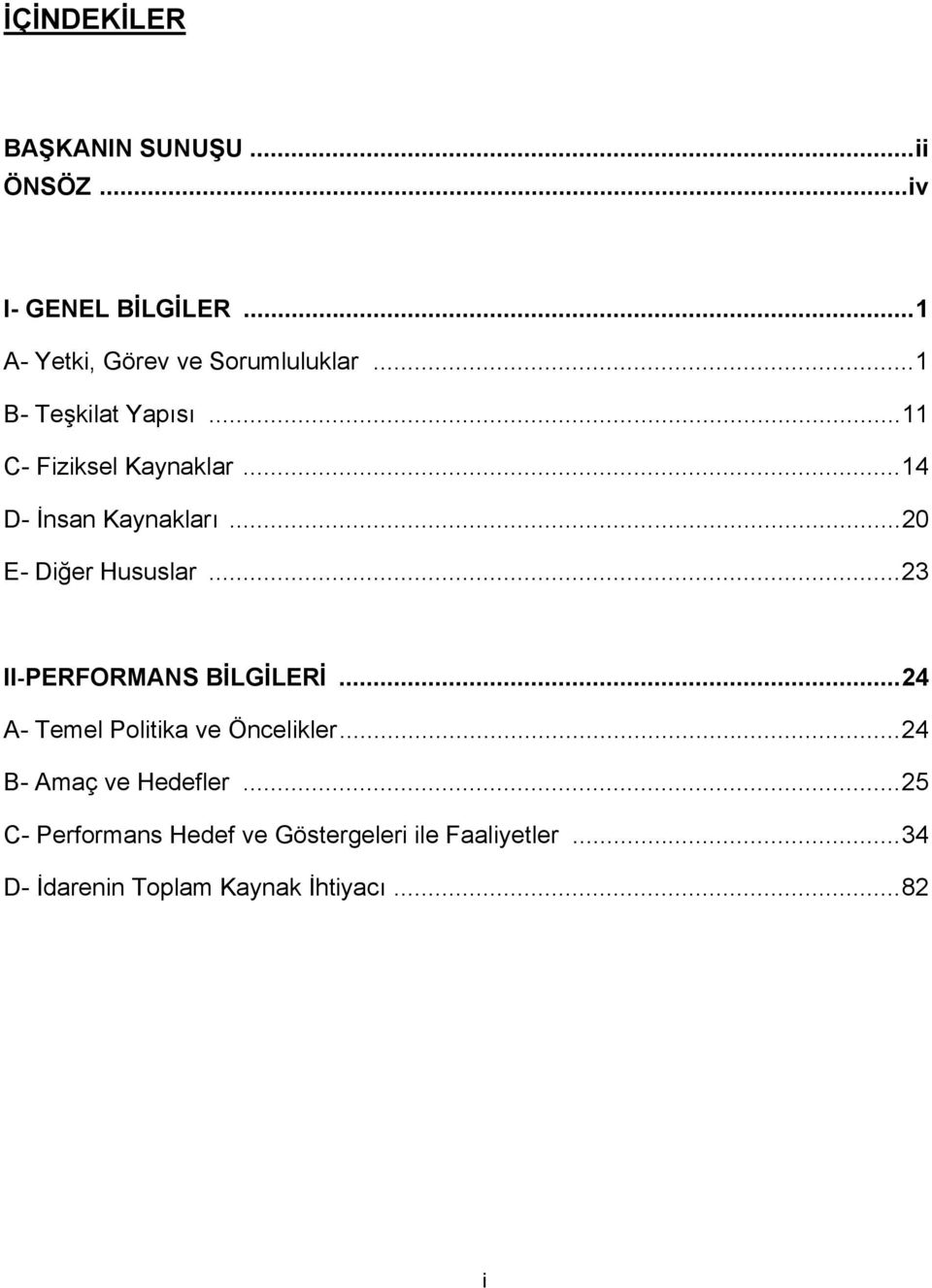 .. 23 II-PERFORMANS BİLGİLERİ... 24 A- Temel Politika ve Öncelikler... 24 B- Amaç ve Hedefler.