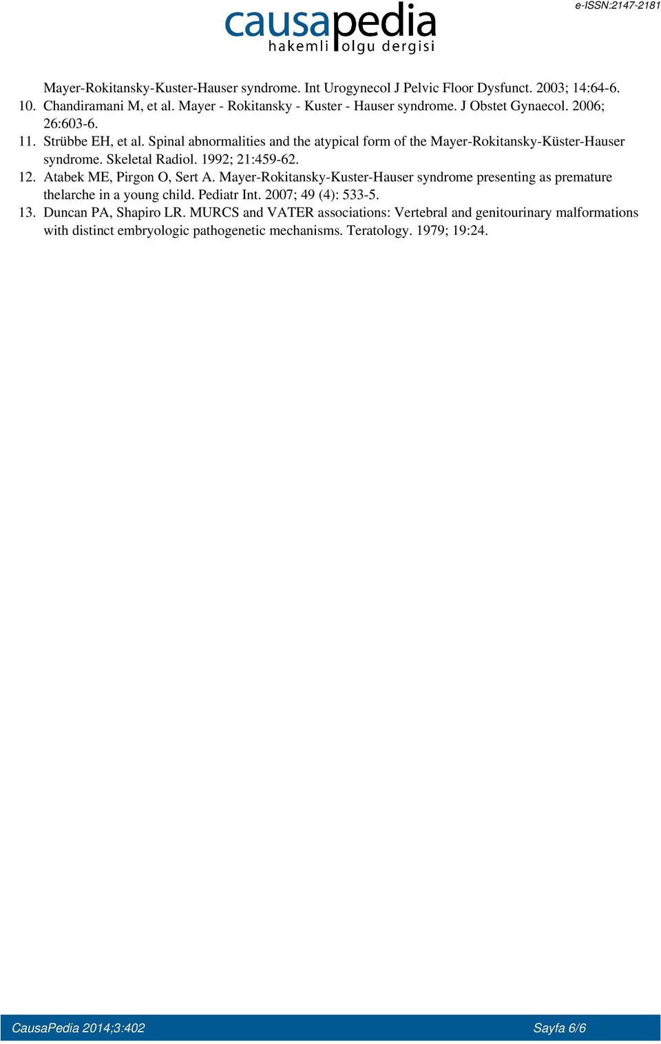 Spinal abnormalities and the atypical form of the Mayer-Rokitansky-Küster-Hauser syndrome. Skeletal Radiol. 1992; 21:459-62. 12. Atabek ME, Pirgon O, Sert A.