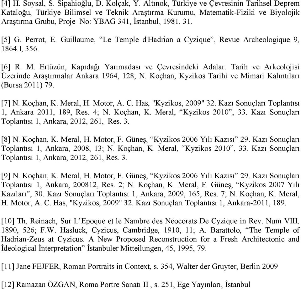 Perrot, E. Guillaume, Le Temple d'hadrian a Cyzique, Revue Archeologique 9, 1864.I, 356. [6] R. M. Ertüzün, Kapıdağı Yarımadası ve Çevresindeki Adalar.