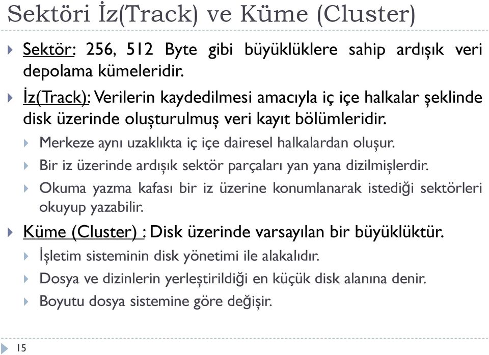 Merkeze aynı uzaklıkta iç içe dairesel halkalardan oluşur. Bir iz üzerinde ardışık sektör parçaları yan yana dizilmişlerdir.