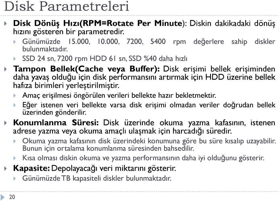 birimleri yerleştirilmiştir. Amaç erişilmesi öngörülen verileri bellekte hazır bekletmektir. Eğer istenen veri bellekte varsa disk erişimi olmadan veriler doğrudan bellek üzerinden gönderilir.