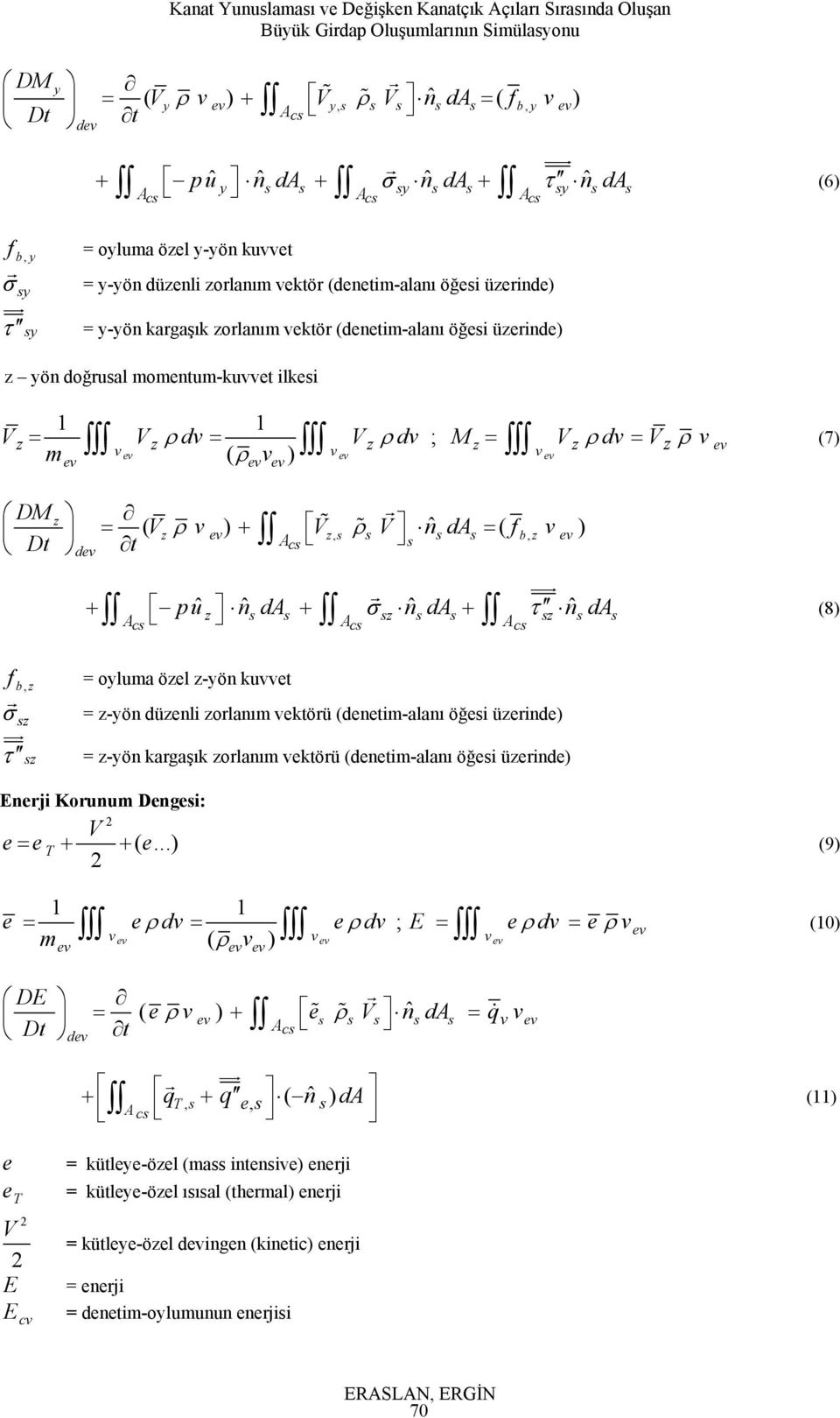 (7) DM z = ( V ) ˆ z V z, V n d = ( fb, z ) Dt c d uuu p uˆ nˆ d σ nˆ d τ nˆ d z z z c c c (8) f bz, = oyuma öze z-yön kuet σ z uu τ z = z-yön düzeni zoanım ektöü (denet-aanı öğei üzeinde) = z-yön