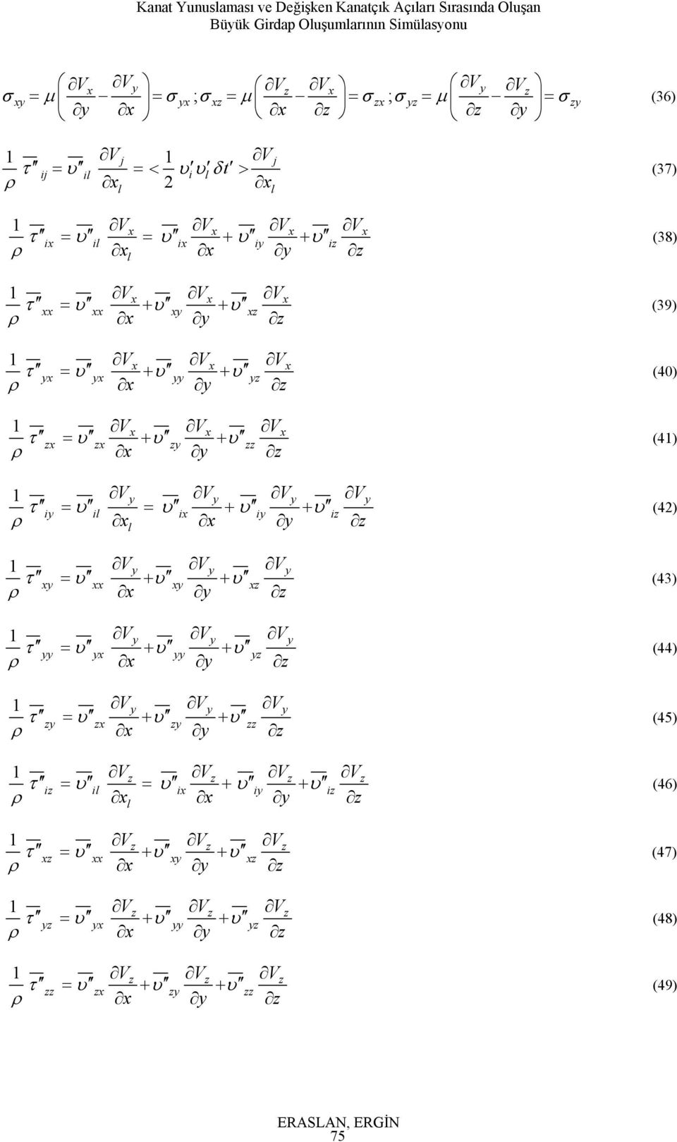 zx υ zy υ zz (0) () V V V V (2) y y y y iy i ix iy iz τ = υ = x υ x υ y υ z Vy Vy Vy xy υ xx υ xy υ xz τ = (3) V V V y y y τ yy = υ yx υ yy υ yz V V V y y y τ zy = υ zx υ zy υ zz ()