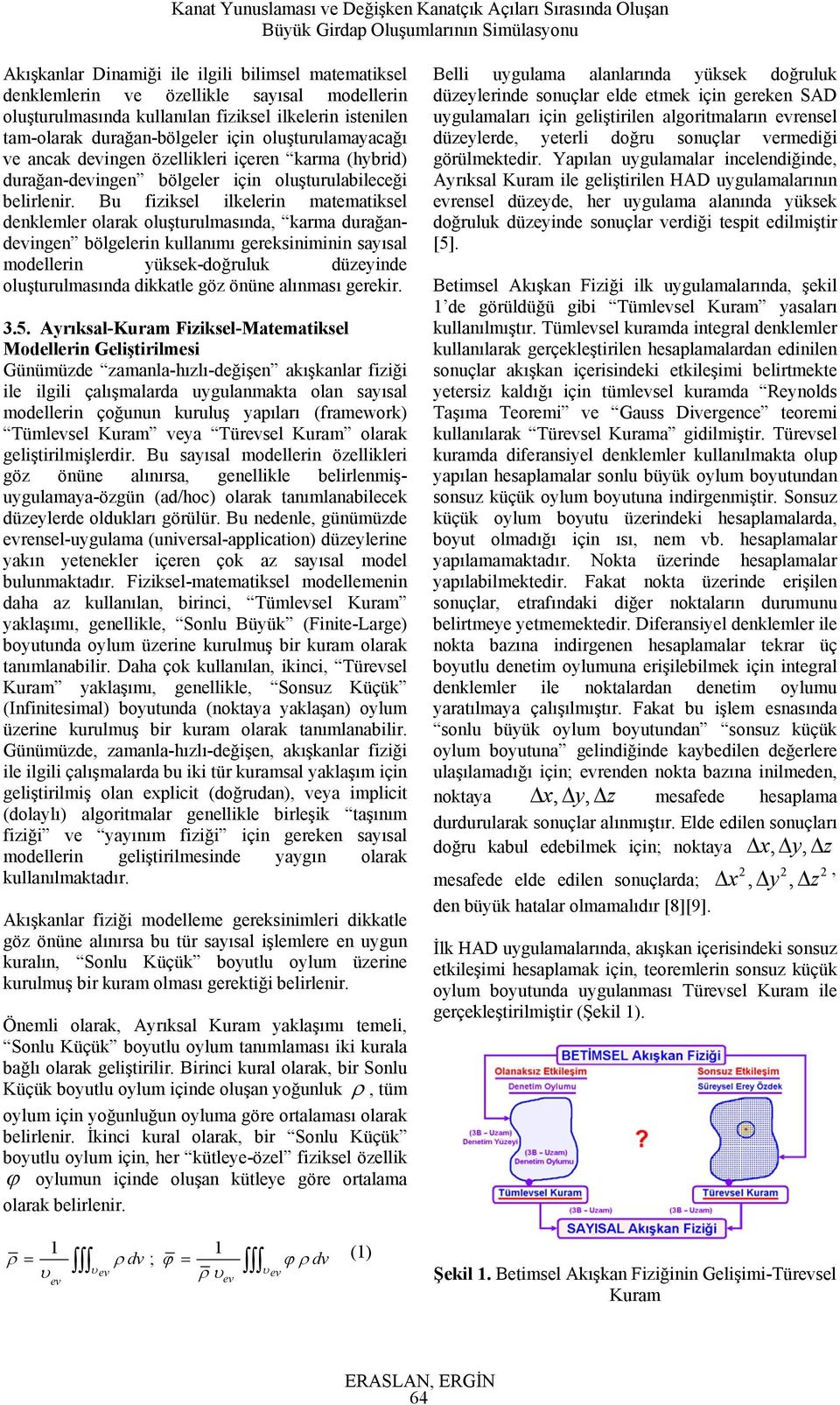 Bu fizike ikeein matematike denkeme oaak ouştuumaında, kama duağandingen bögeein kuanımı geekininin ayıa modeein yükek-doğuuk düzeyinde ouştuumaında dikkate göz önüne aınmaı geeki. 3.5.