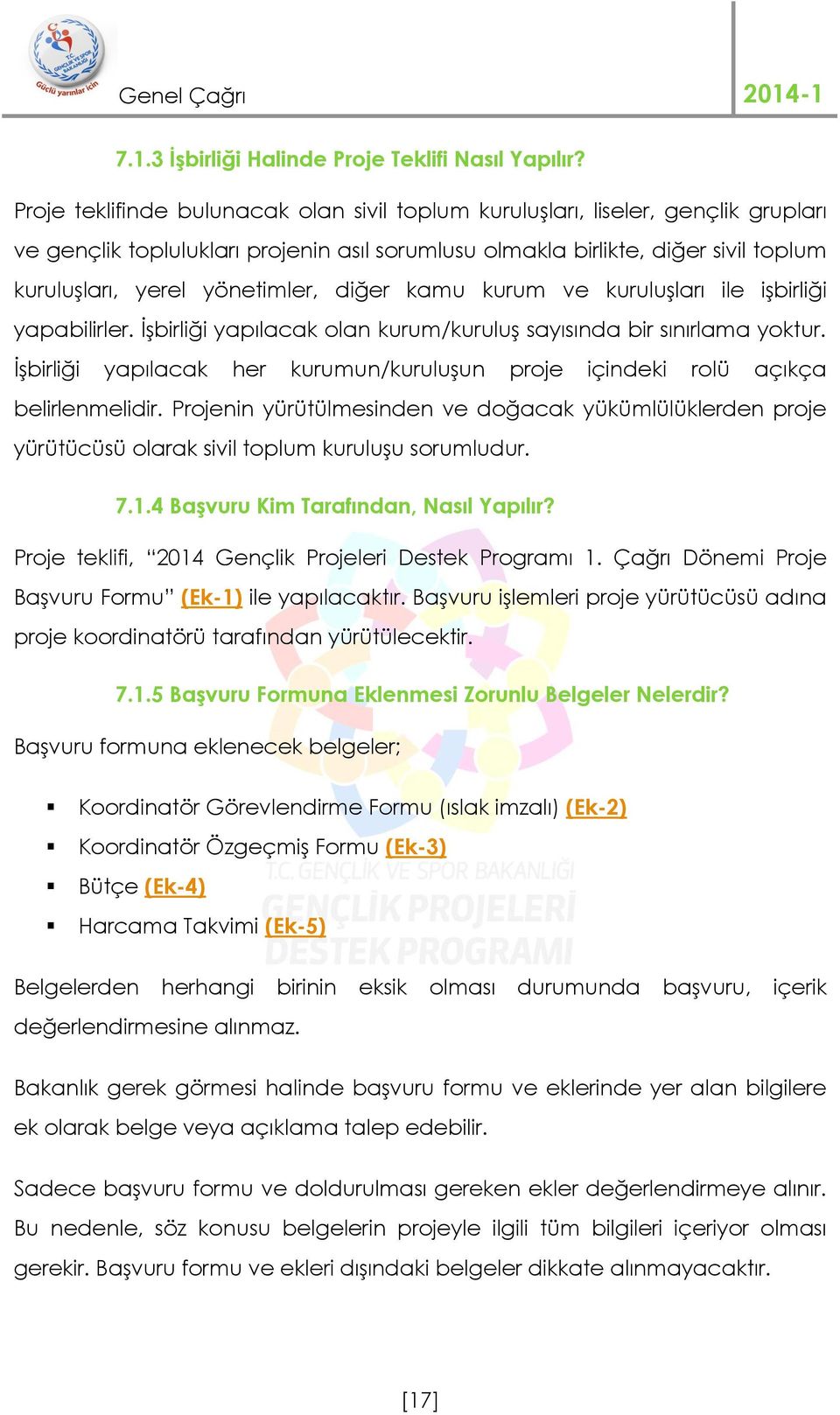 diğer kamu kurum ve kuruluşları ile işbirliği yapabilirler. İşbirliği yapılacak olan kurum/kuruluş sayısında bir sınırlama yoktur.