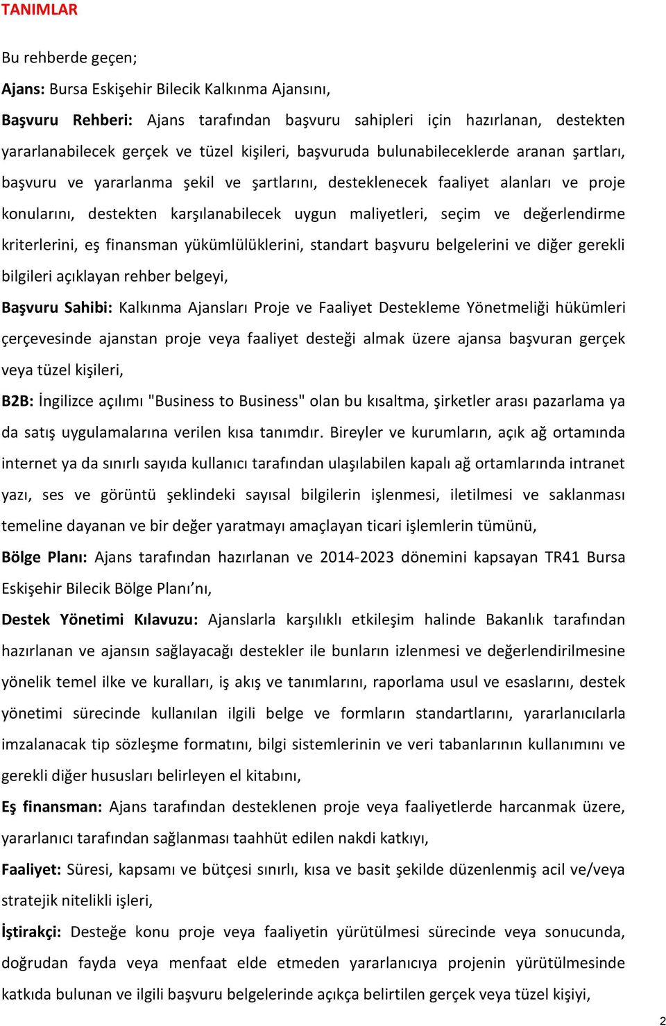 değerlendirme kriterlerini, eş finansman yükümlülüklerini, standart başvuru belgelerini ve diğer gerekli bilgileri açıklayan rehber belgeyi, Başvuru Sahibi: Kalkınma Ajansları Proje ve Faaliyet