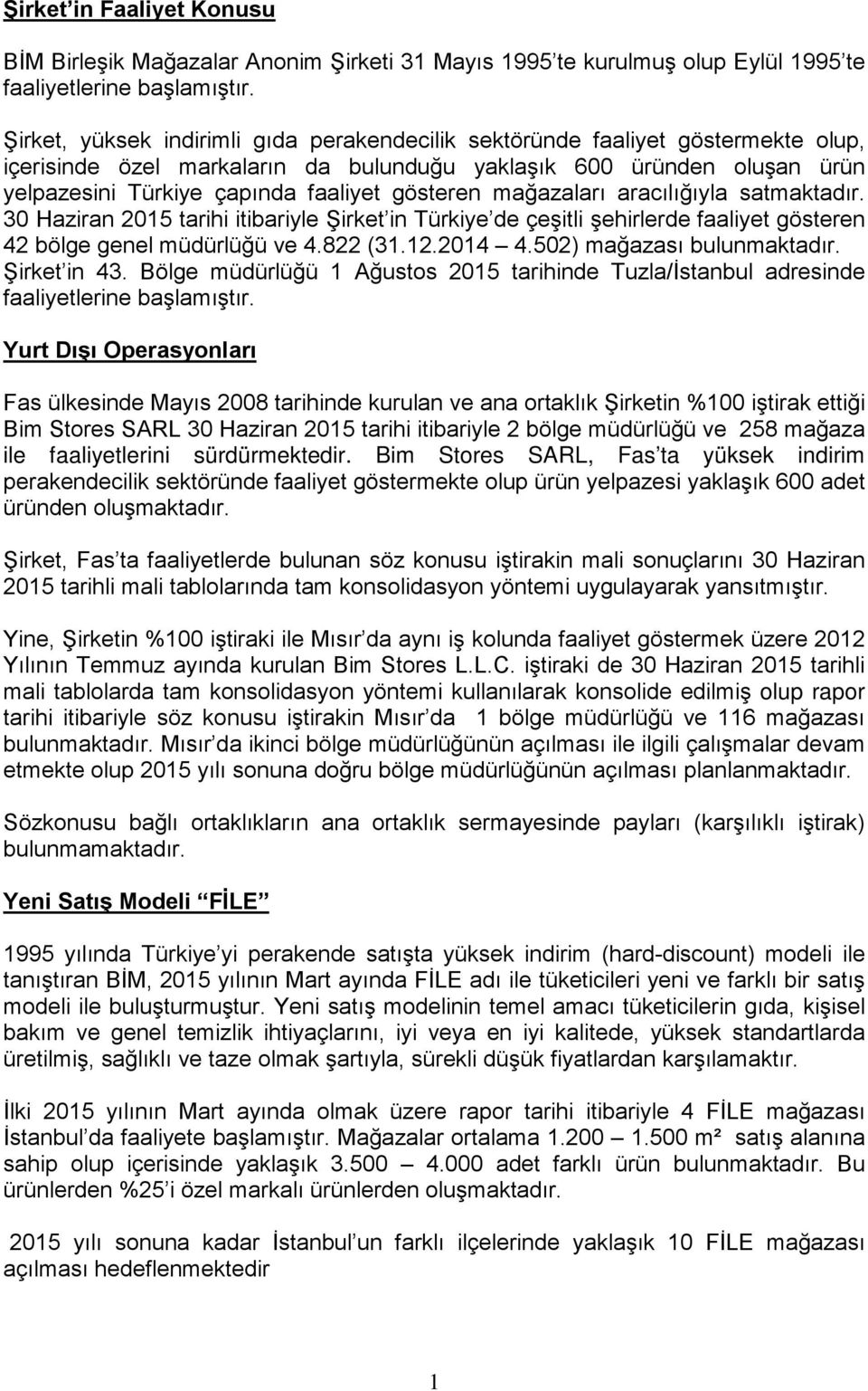 gösteren mağazaları aracılığıyla satmaktadır. 30 Haziran 2015 tarihi itibariyle Şirket in Türkiye de çeşitli şehirlerde faaliyet gösteren 42 bölge genel müdürlüğü ve 4.822 (31.12.2014 4.