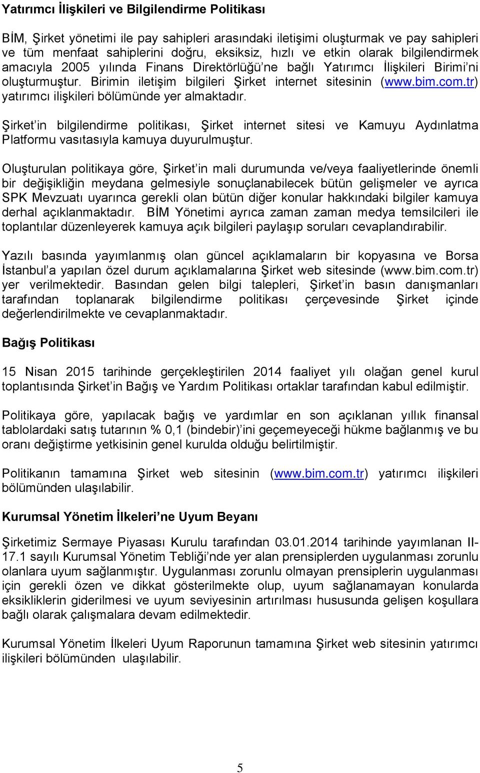 tr) yatırımcı ilişkileri bölümünde yer almaktadır. Şirket in bilgilendirme politikası, Şirket internet sitesi ve Kamuyu Aydınlatma Platformu vasıtasıyla kamuya duyurulmuştur.