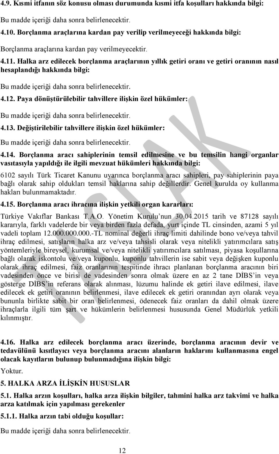 Halka arz edilecek borçlanma araçlarının yıllık getiri oranı ve getiri oranının nasıl hesaplandığı hakkında bilgi: 4.12. Paya dönüştürülebilir tahvillere ilişkin özel hükümler: 4.13.