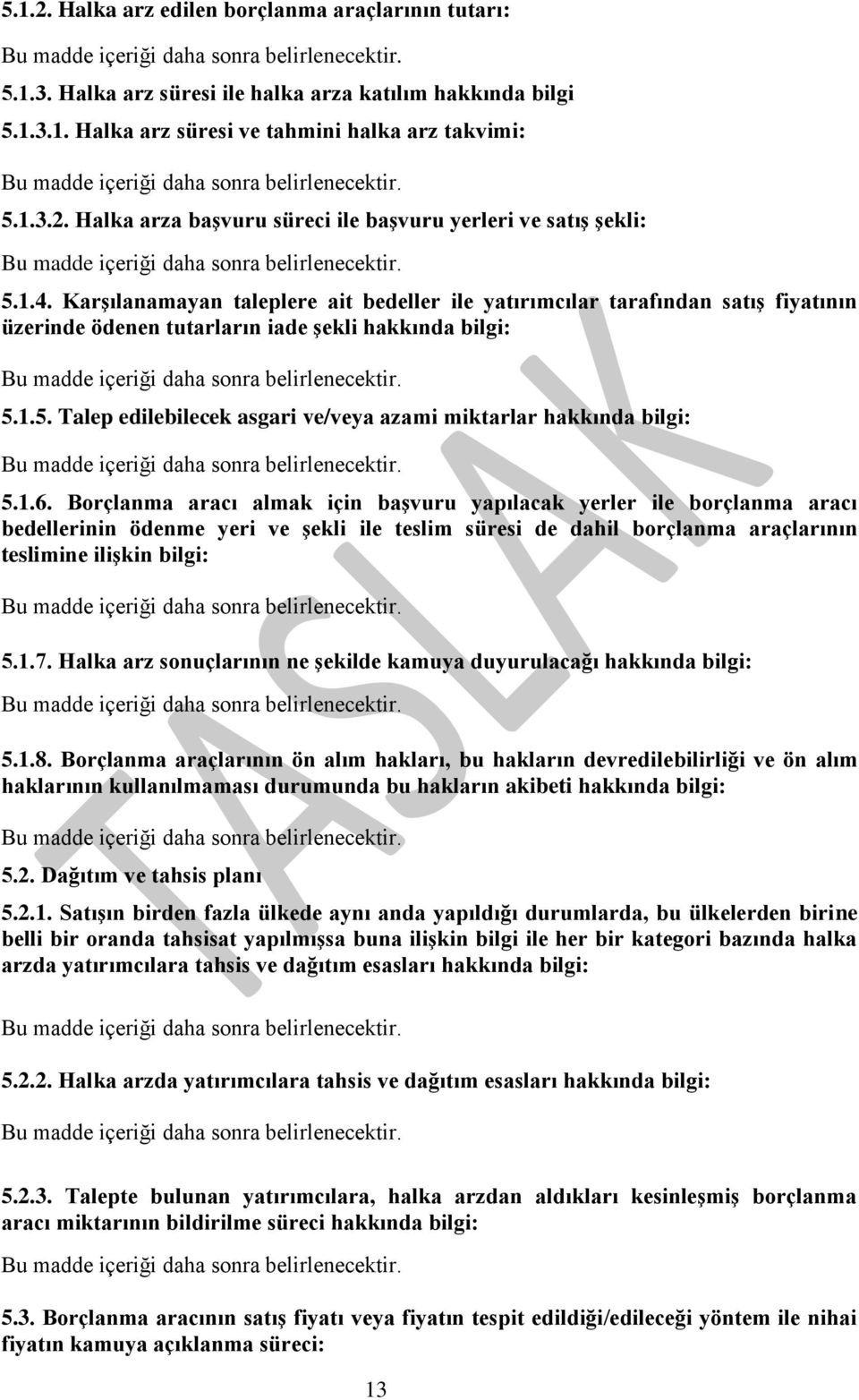 1.5. Talep edilebilecek asgari ve/veya azami miktarlar hakkında bilgi: 5.1.6.