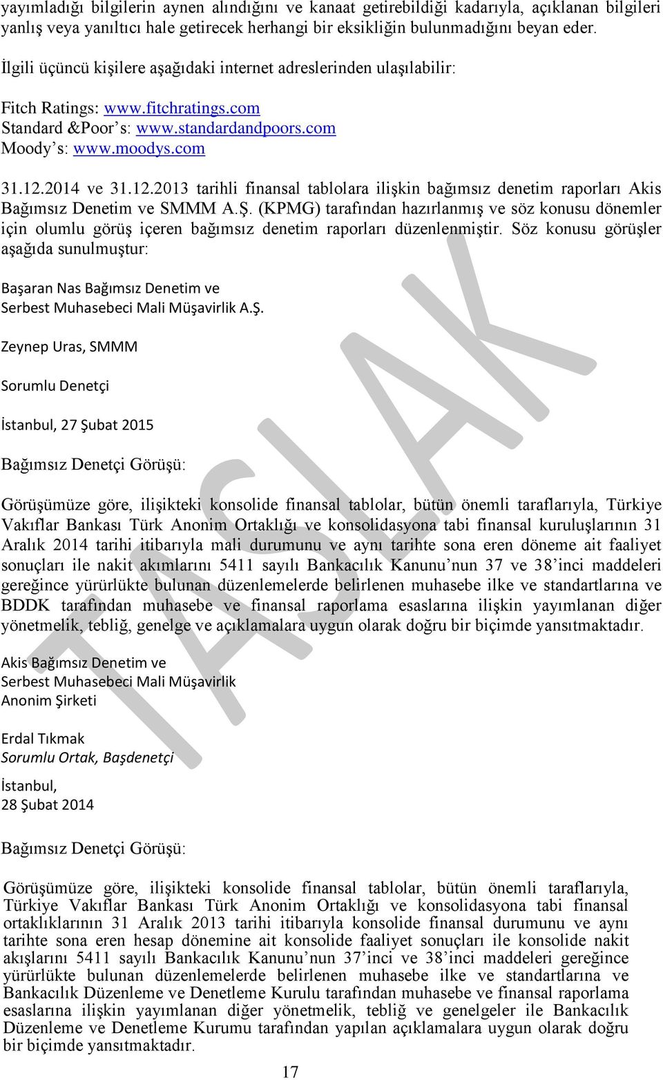 2014 ve 31.12.2013 tarihli finansal tablolara ilişkin bağımsız denetim raporları Akis Bağımsız Denetim ve SMMM A.Ş.