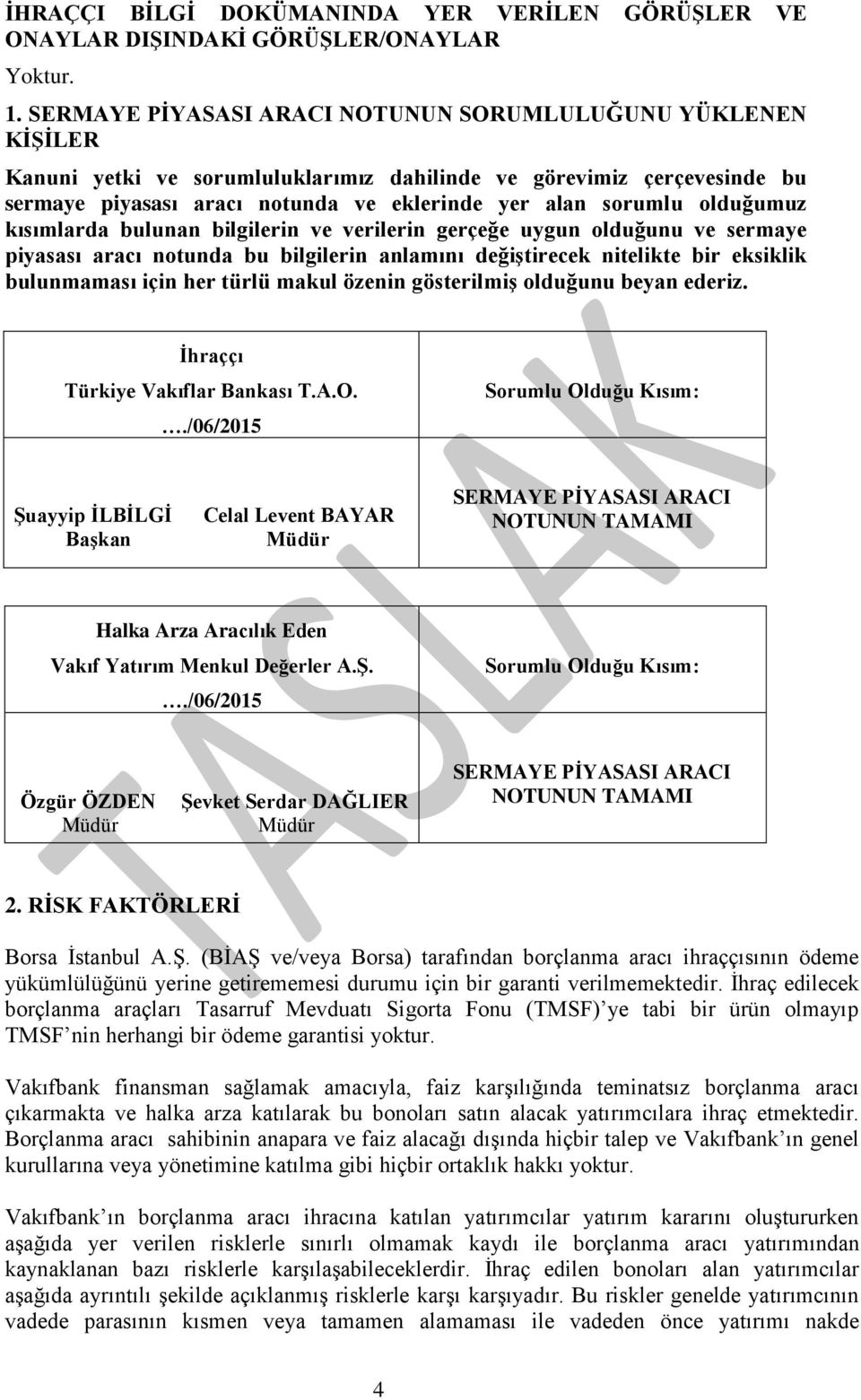 olduğumuz kısımlarda bulunan bilgilerin ve verilerin gerçeğe uygun olduğunu ve sermaye piyasası aracı notunda bu bilgilerin anlamını değiştirecek nitelikte bir eksiklik bulunmaması için her türlü