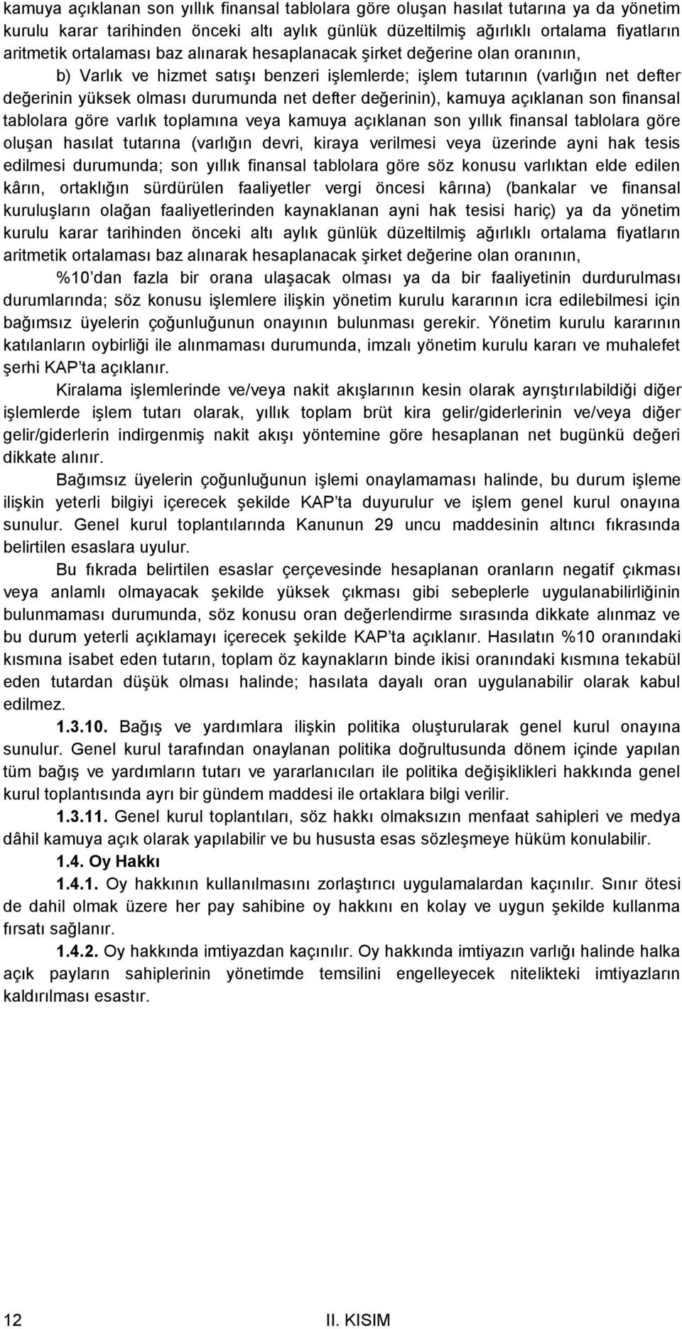 değerinin), kamuya açıklanan son finansal tablolara göre varlık toplamına veya kamuya açıklanan son yıllık finansal tablolara göre oluşan hasılat tutarına (varlığın devri, kiraya verilmesi veya