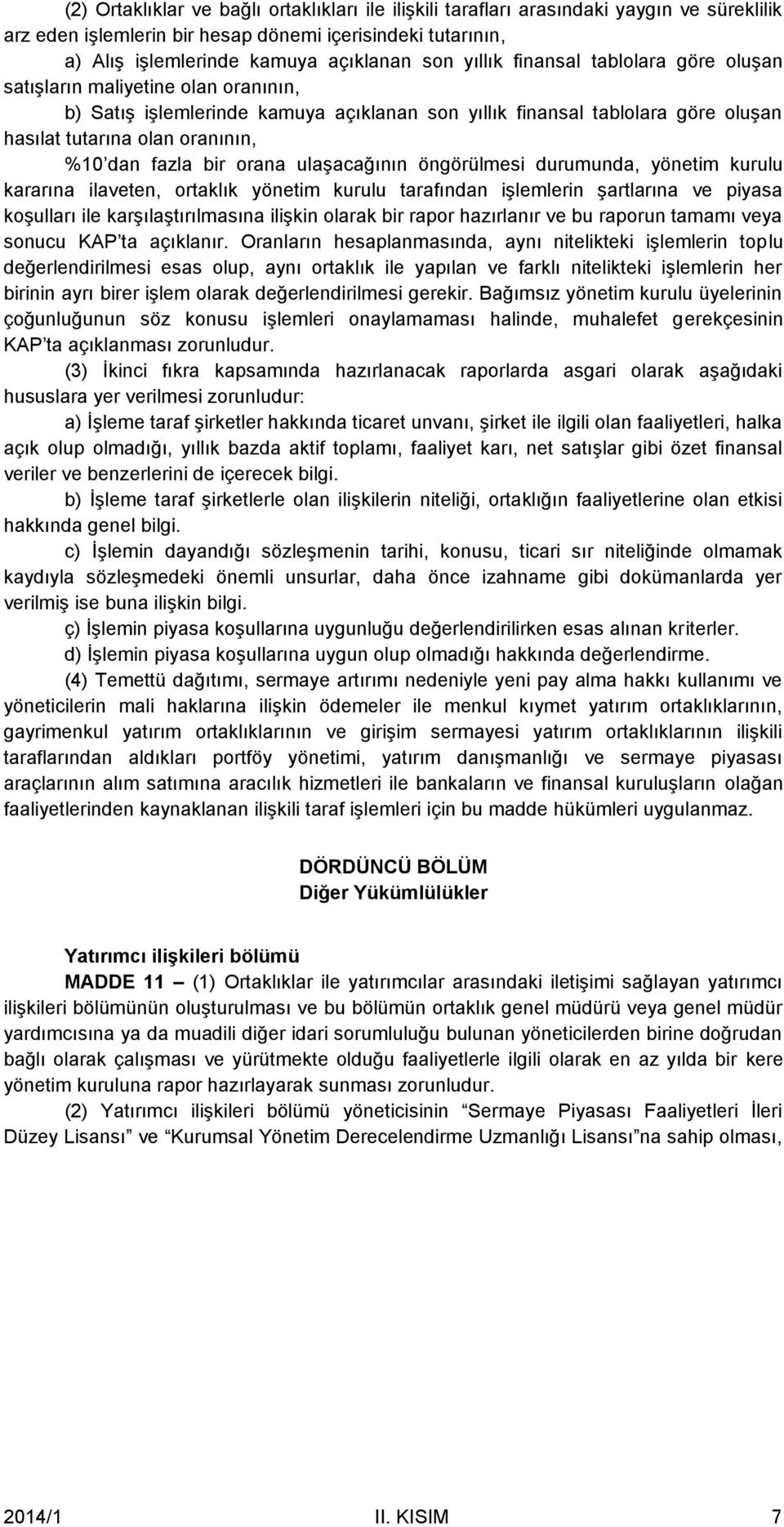 fazla bir orana ulaşacağının öngörülmesi durumunda, yönetim kurulu kararına ilaveten, ortaklık yönetim kurulu tarafından işlemlerin şartlarına ve piyasa koşulları ile karşılaştırılmasına ilişkin