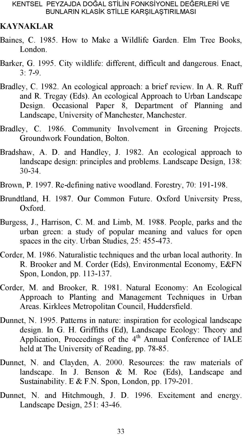 An ecological Approach to Urban Landscape Design. Occasional Paper 8, Department of Planning and Landscape, University of Manchester, Manchester. Bradley, C. 1986.