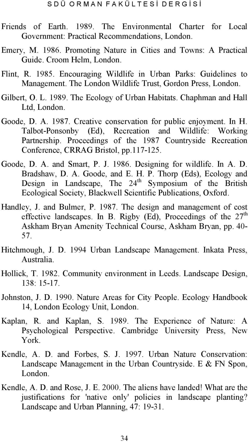 The London Wildlife Trust, Gordon Press, London. Gilbert, O. L. 1989. The Ecology of Urban Habitats. Chaphman and Hall Ltd, London. Goode, D. A. 1987. Creative conservation for public enjoyment. In H.