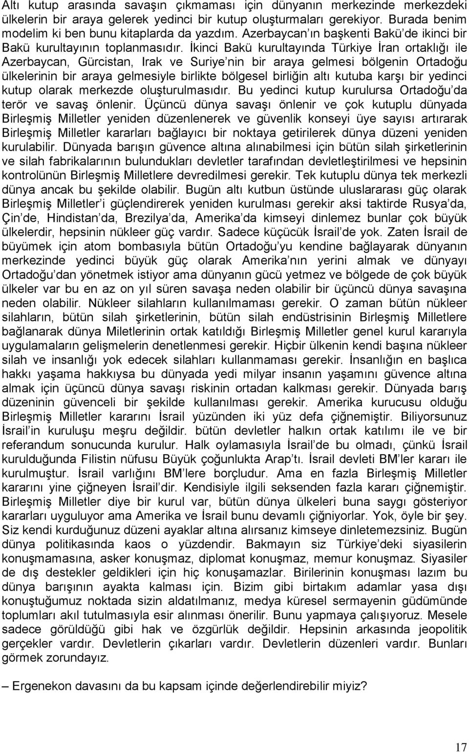 İkinci Bakü kurultayında Türkiye İran ortaklığı ile Azerbaycan, Gürcistan, Irak ve Suriye nin bir araya gelmesi bölgenin Ortadoğu ülkelerinin bir araya gelmesiyle birlikte bölgesel birliğin altı