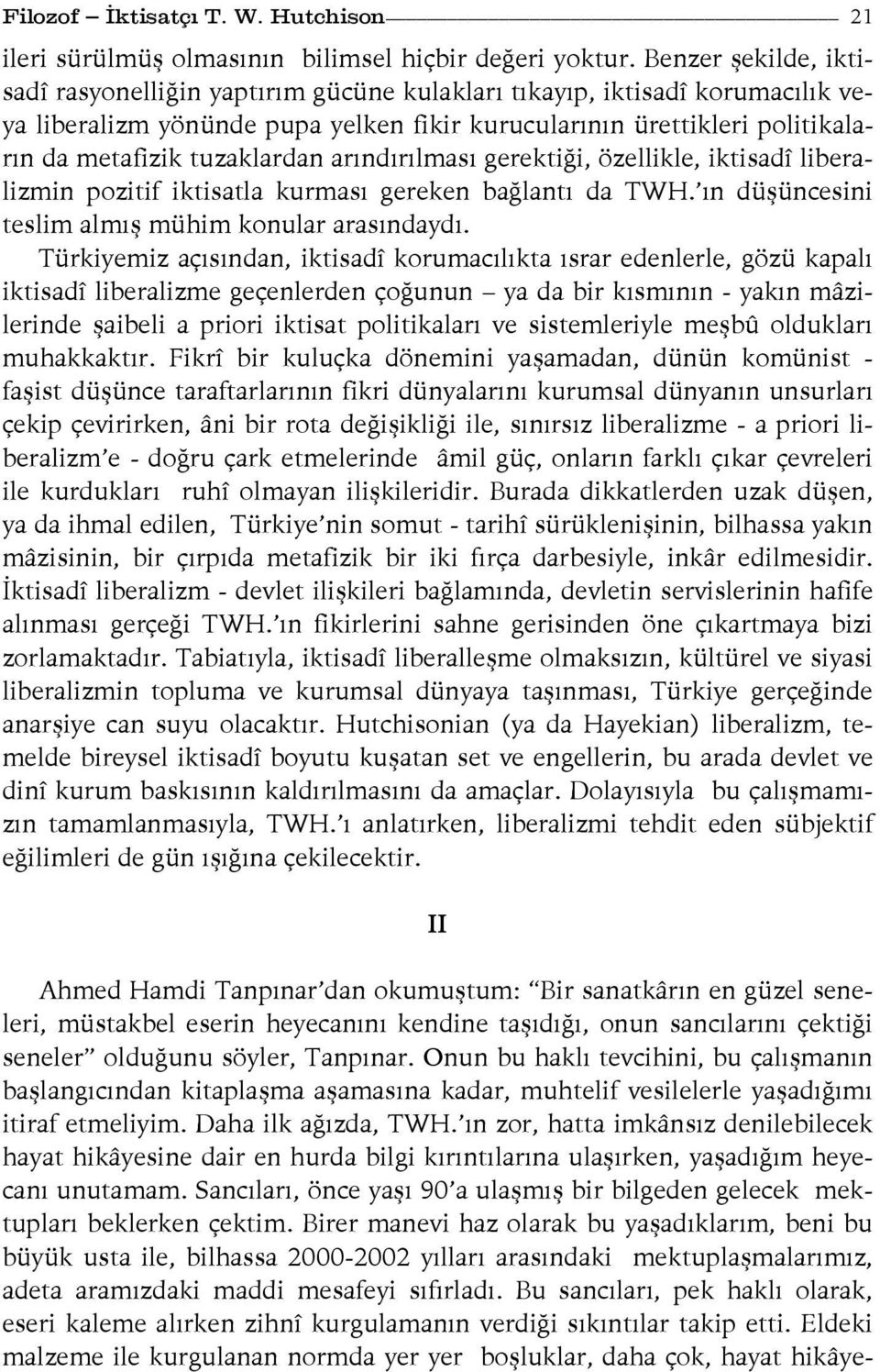 tuzaklardan arındırılması gerektiği, özellikle, iktisadî liberalizmin pozitif iktisatla kurması gereken bağlantı da TWH. ın düşüncesini teslim almış mühim konular arasındaydı.