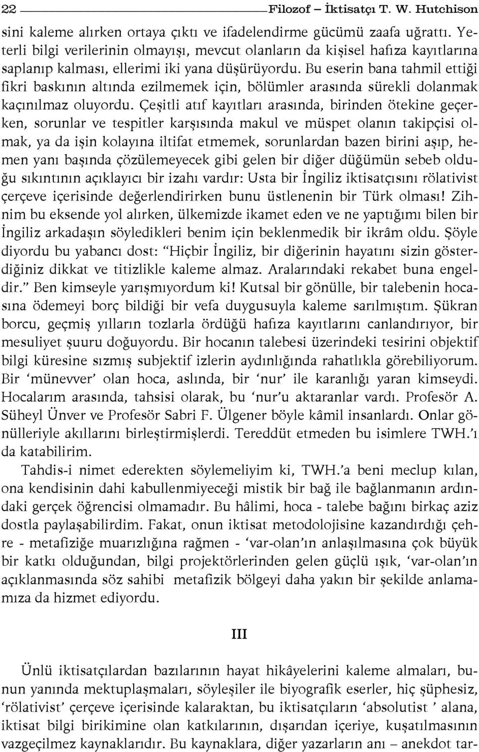 Bu eserin bana tahmil ettiği fikri baskının altında ezilmemek için, bölümler arasında sürekli dolanmak kaçınılmaz oluyordu.