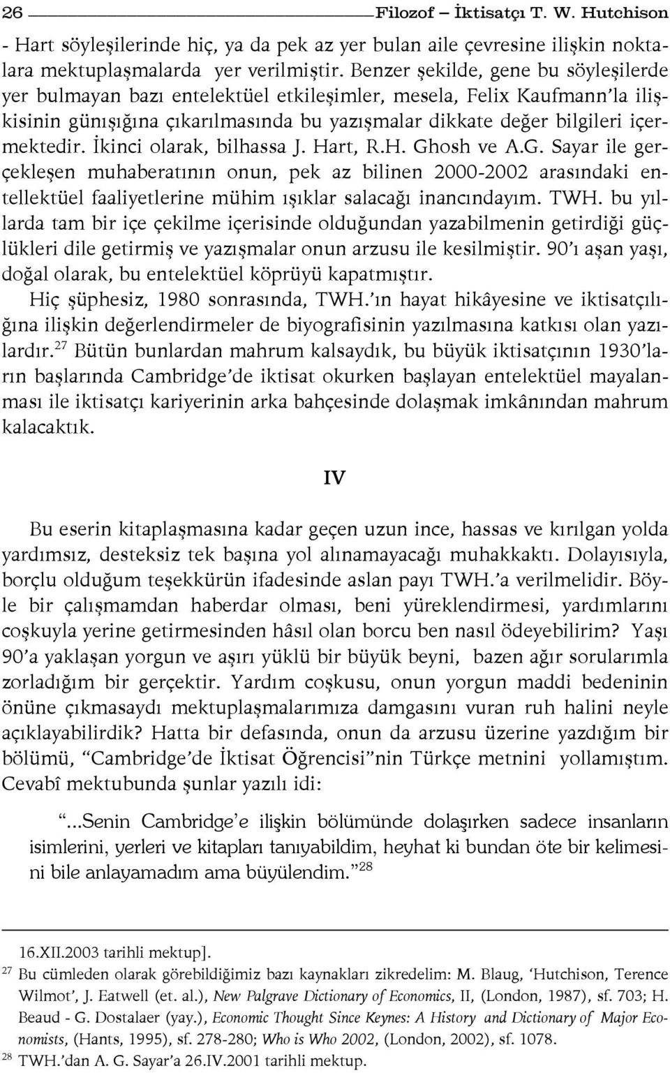 İkinci olarak, bilhassa J. Hart, R.H. Ghosh ve A.G. Sayar ile gerçekleşen muhaberatının onun, pek az bilinen 2000-2002 arasındaki entellektüel faaliyetlerine mühim ışıklar salacağı inancındayım. TWH.