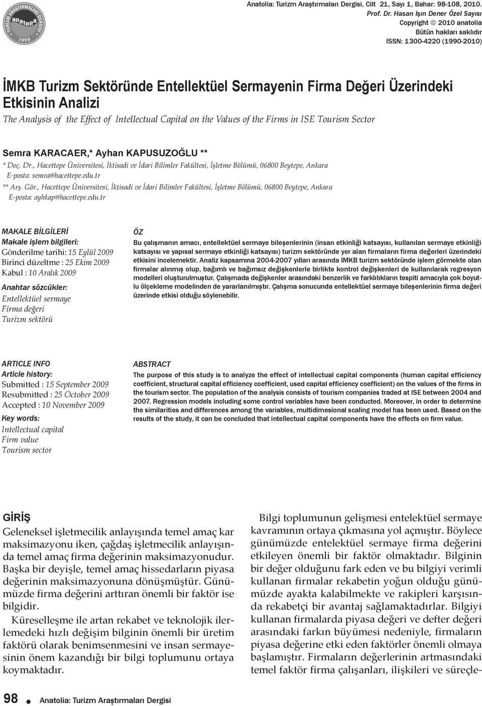 Analysis of the Effect of Intellectual Capital on the Values of the Firms in ISE Tourism Sector Semra KARACAER,* Ayhan KAPUSUZOĞLU ** * Doç. Dr.