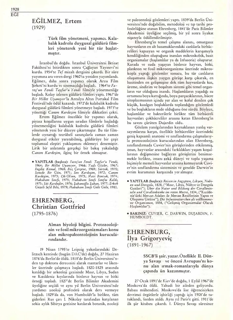 Eğilmez, daha sonra yapımcı olarak Arzu Film Şirketi'ni kurdu ve sinemacılığa başladı. 1964'te Fa toş'un Fendi Tayfu r'u Yendi filmiyle yönetmenliğe başladı. Kolay izlenen güldürü filmleri yaptı.