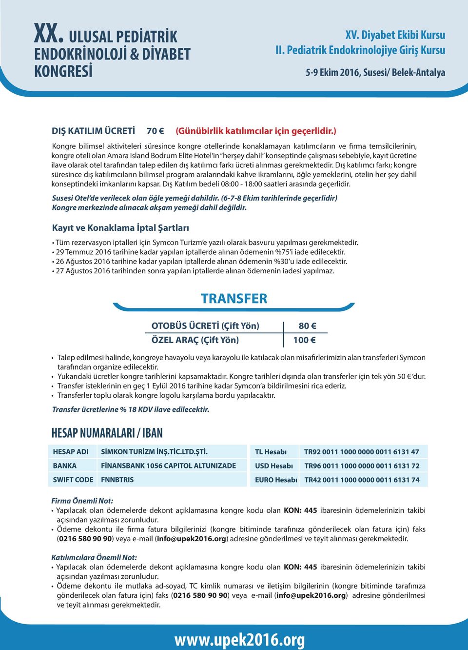 çalışması sebebiyle, kayıt ücretine ilave olarak otel tarafından talep edilen dış katılımcı farkı ücreti alınması gerekmektedir.