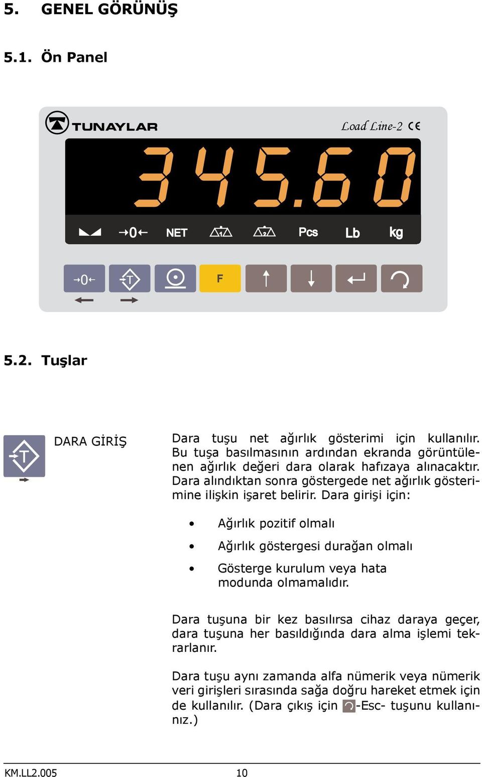 Dara alındıktan sonra göstergede net ağırlık gösterimine ilişkin işaret belirir.